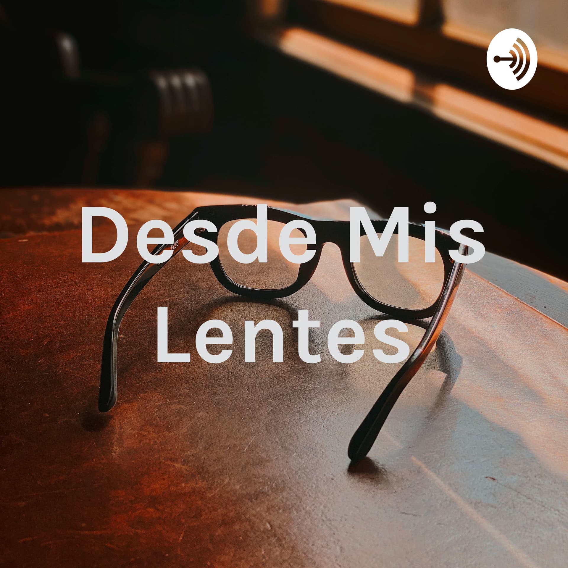 Desde Mis Lentes - Podcasts