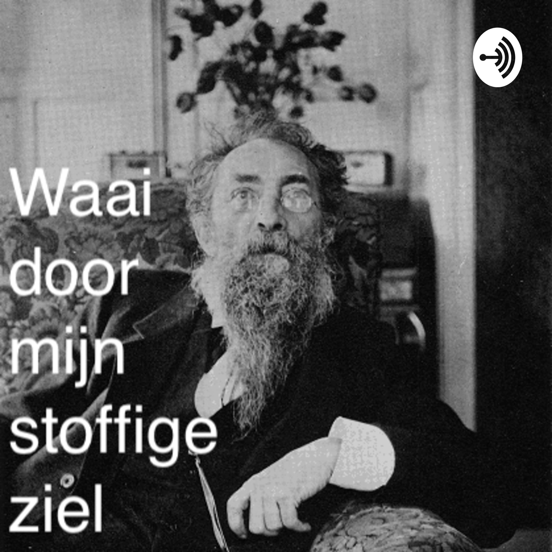 Waai door mijn stoffige ziel - Podcasts