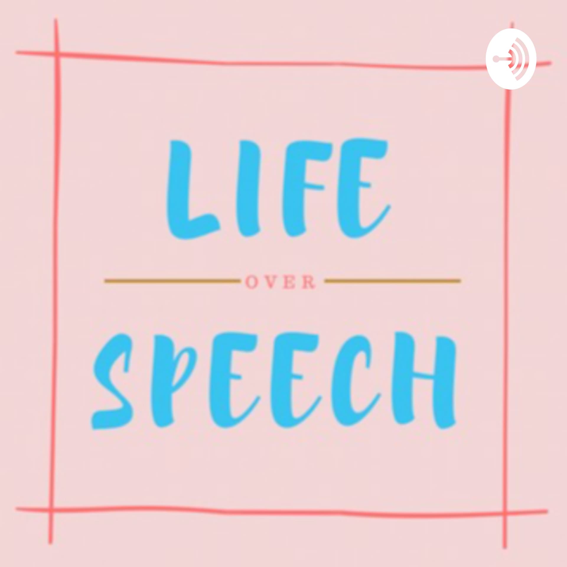 Life Over Speech - Podcasts
