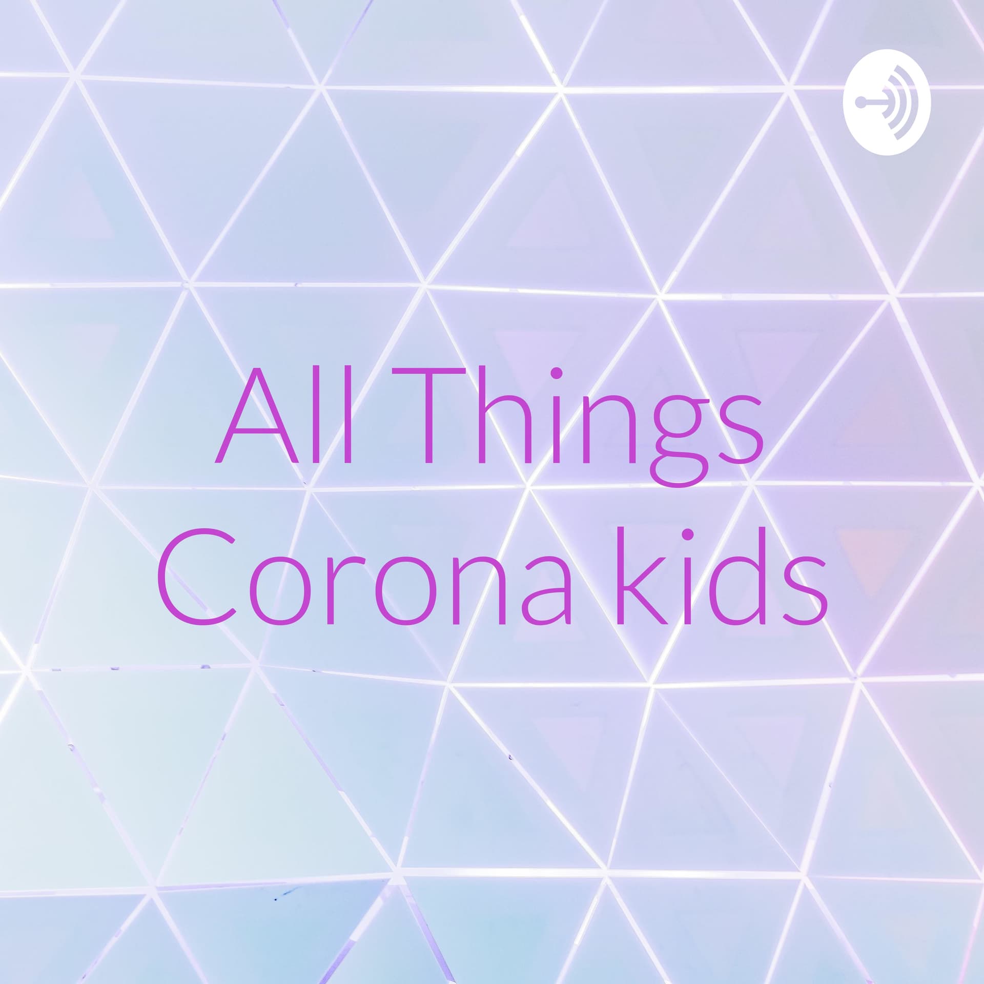 All Things Corona kids - Podcasts