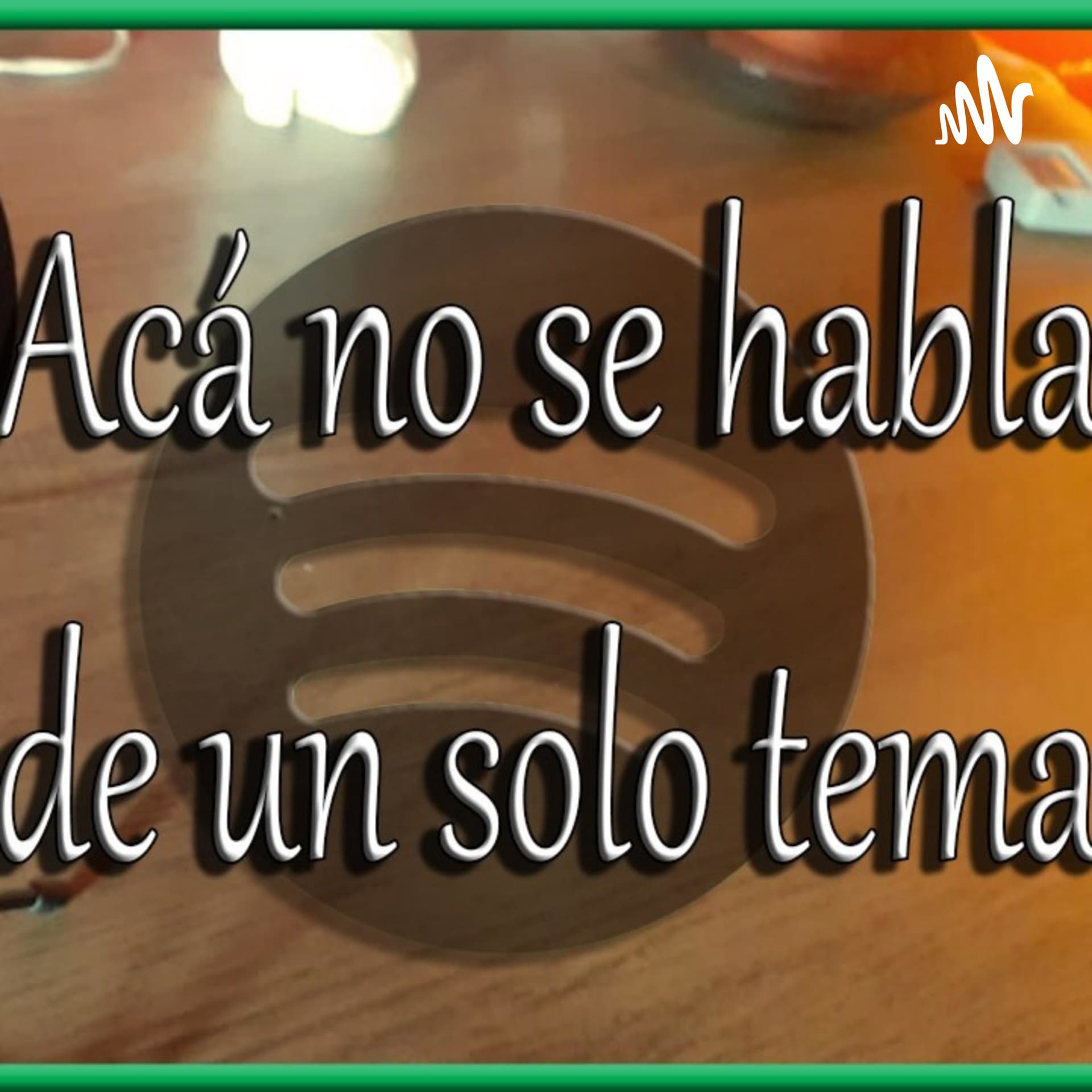 ACA NO SE HABLA DE UN SOLO TEMA - Podcasts