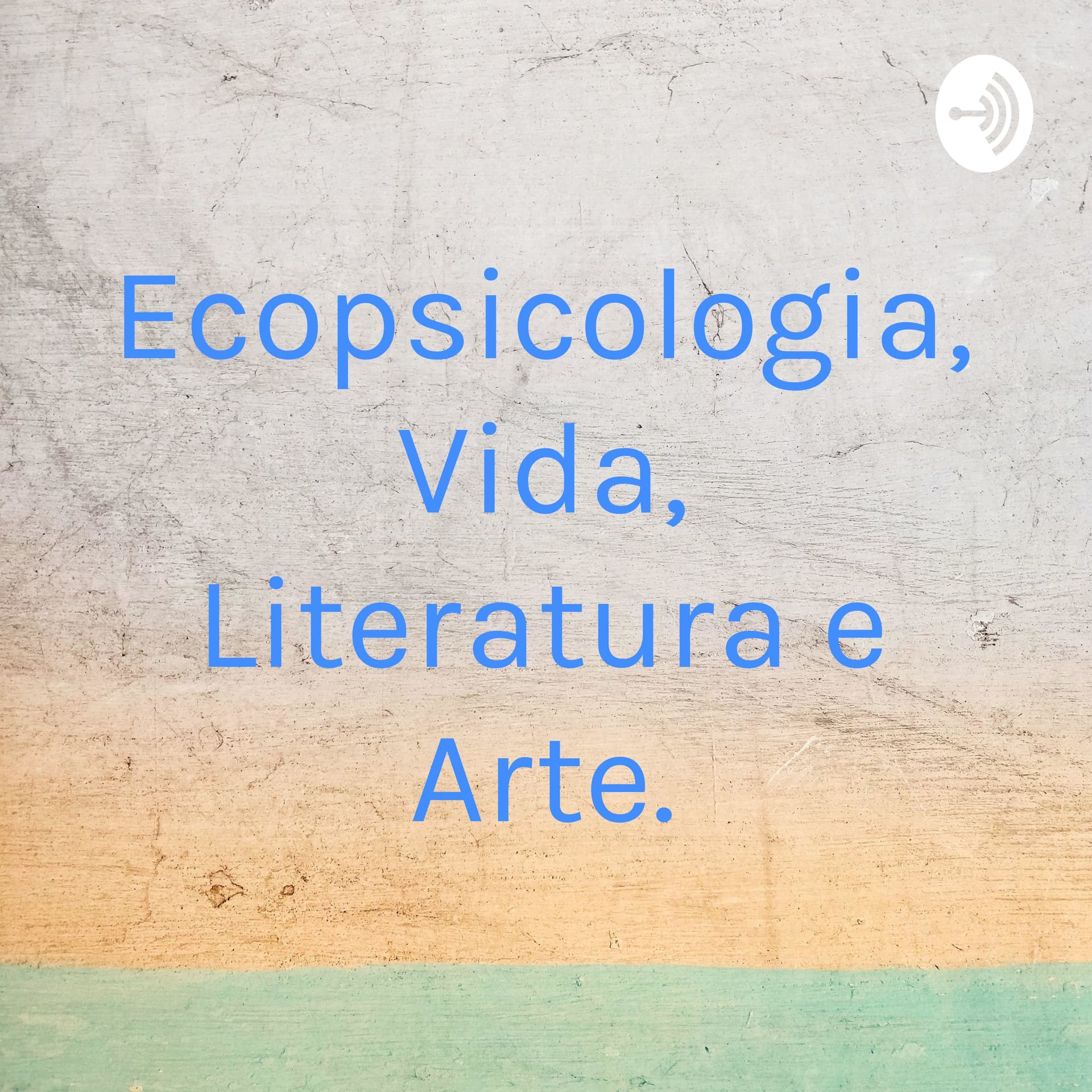 Ecopsicologia, Vida, Literatura e Arte. - Podcasts
