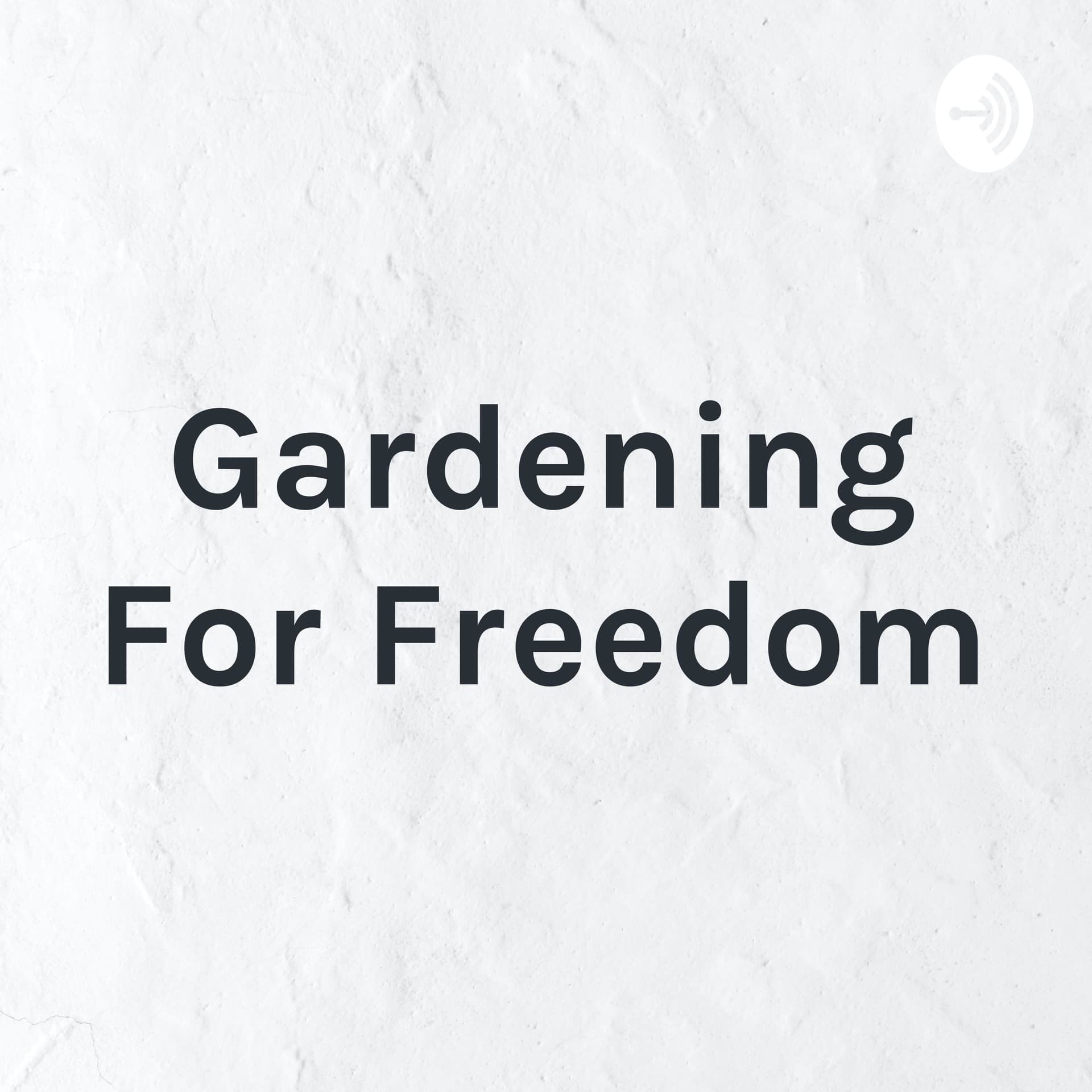 Gardening For Freedom