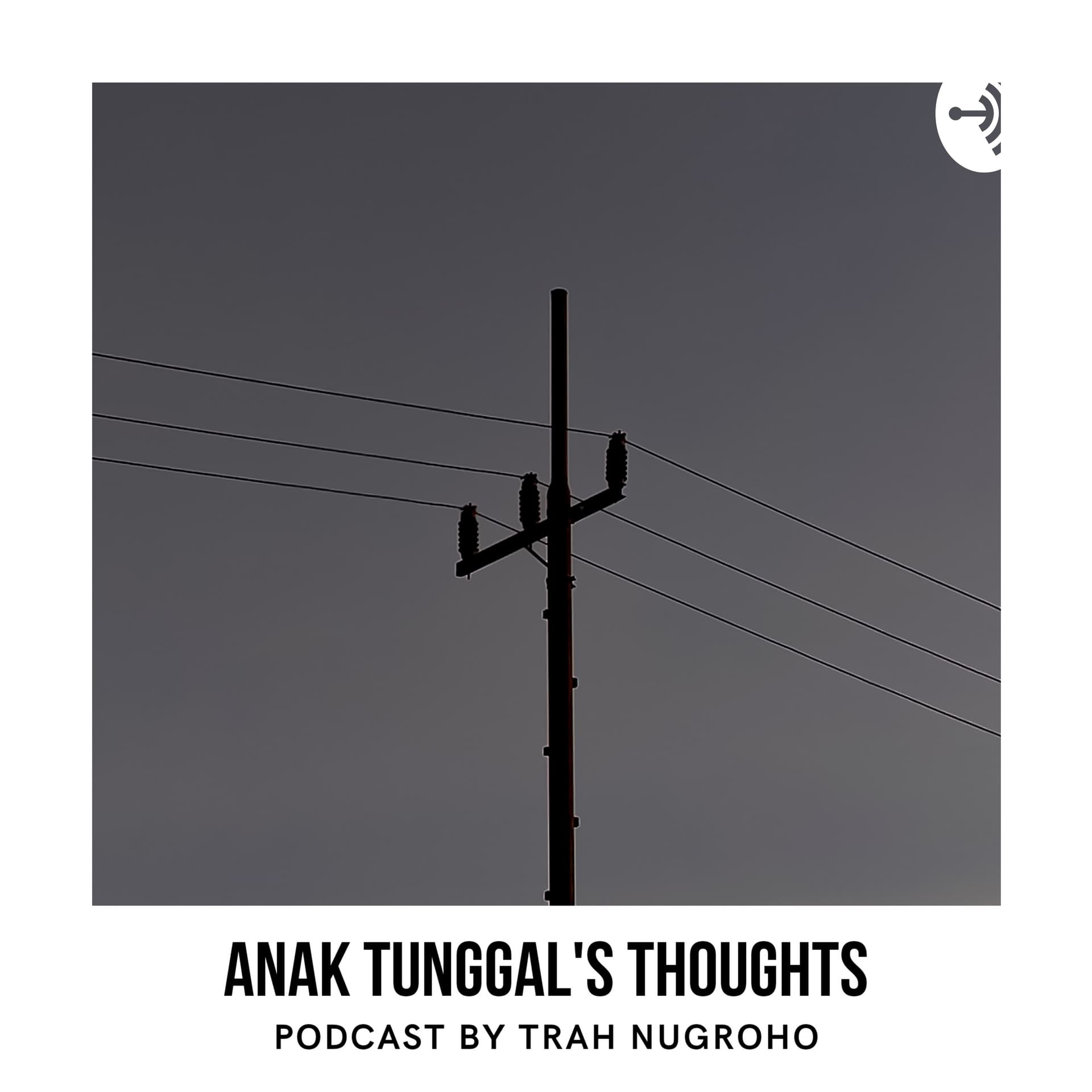 ANAK TUNGGAL'S THOUGHTS