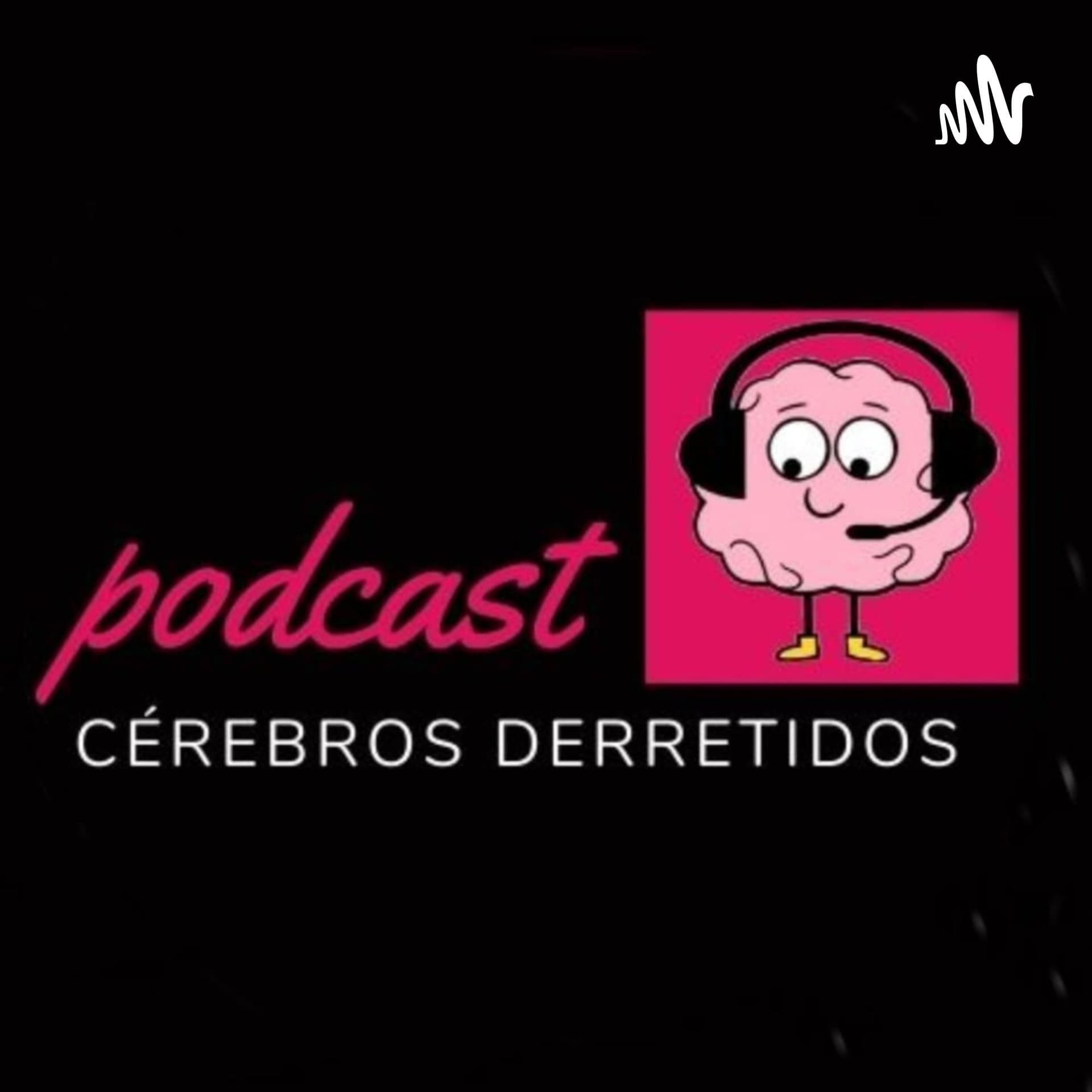 Cérebros Derretidos - Podcasts