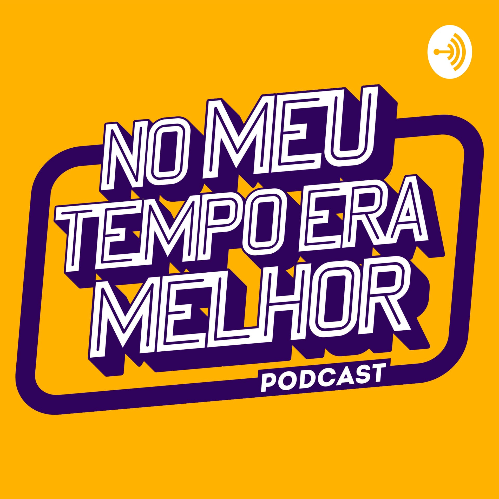 No Meu Tempo Era Melhor - Podcasts