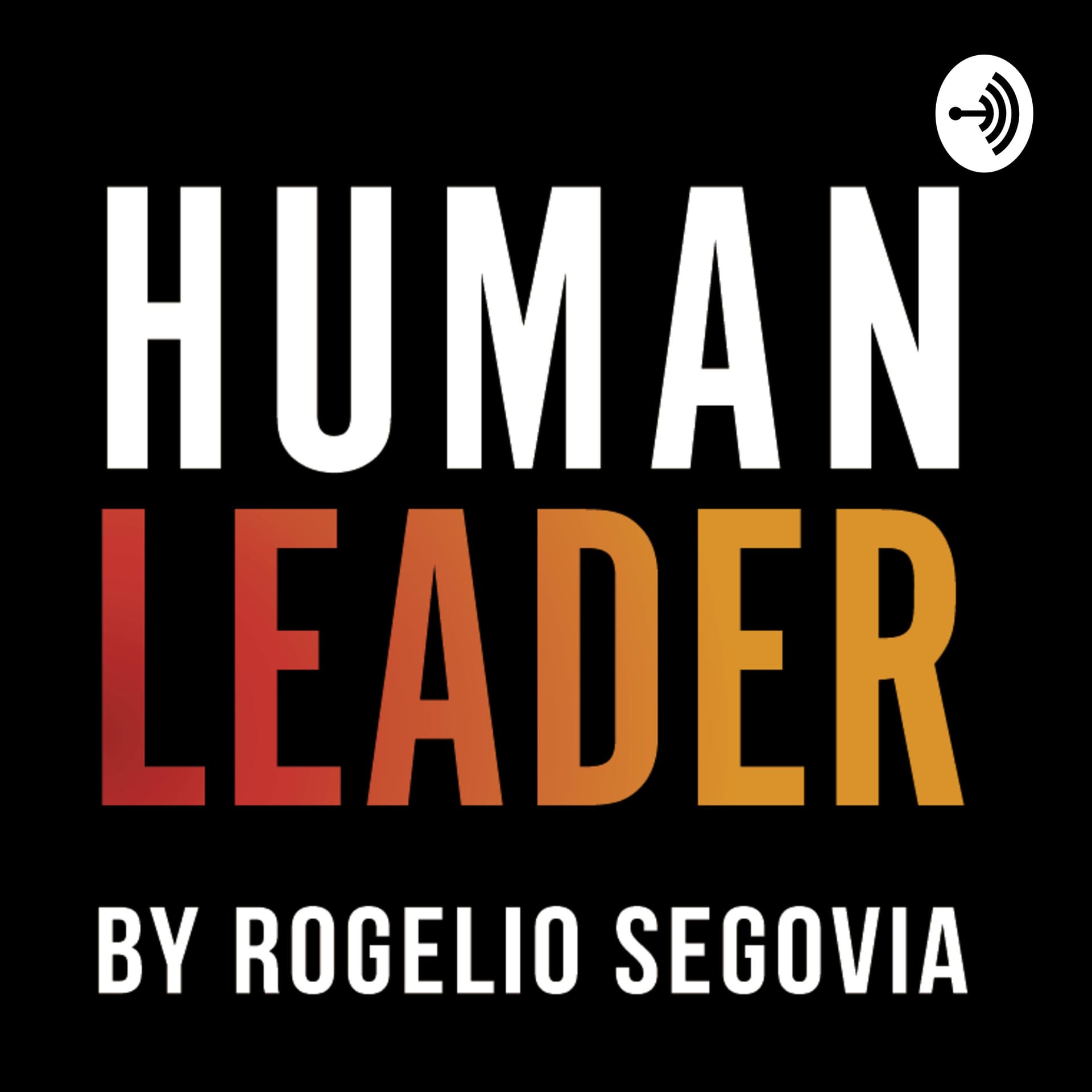 Human Leader by Rogelio Segovia - Podcasts