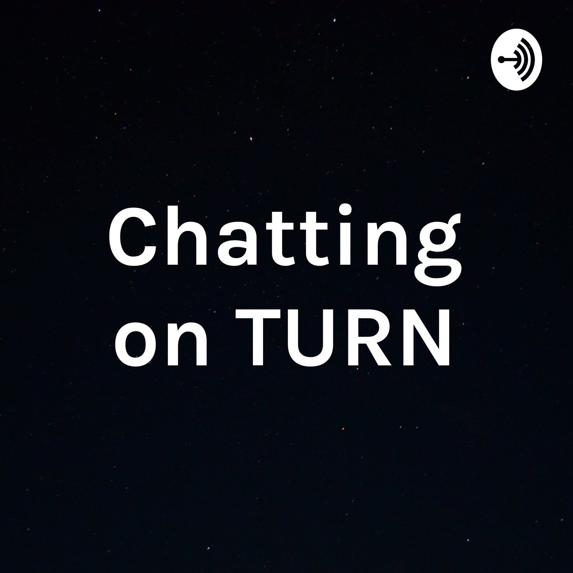 Chatting on TURN - Podcasts