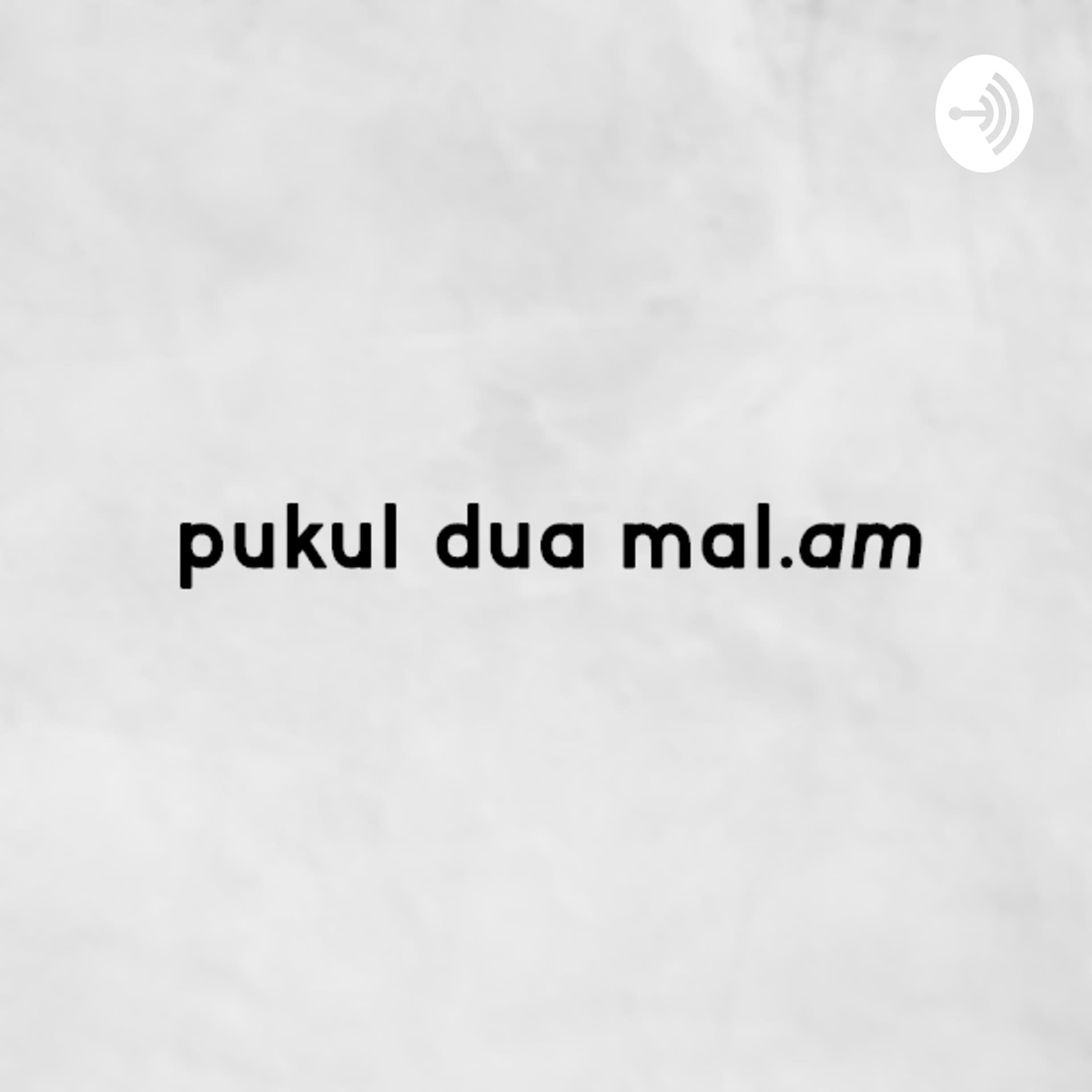 pukul dua malam - Podcasts