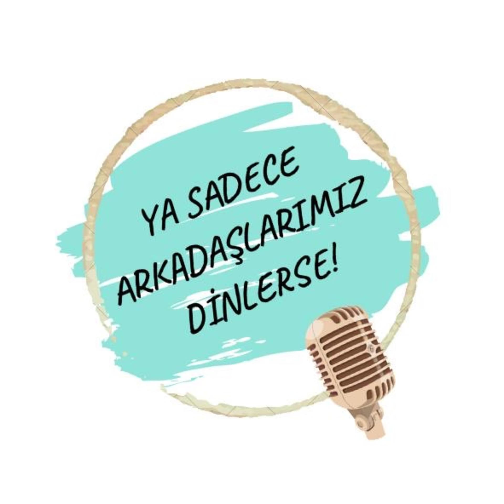 Ya Sadece Arkadaşlarımız Dinlerse! - Podcasts