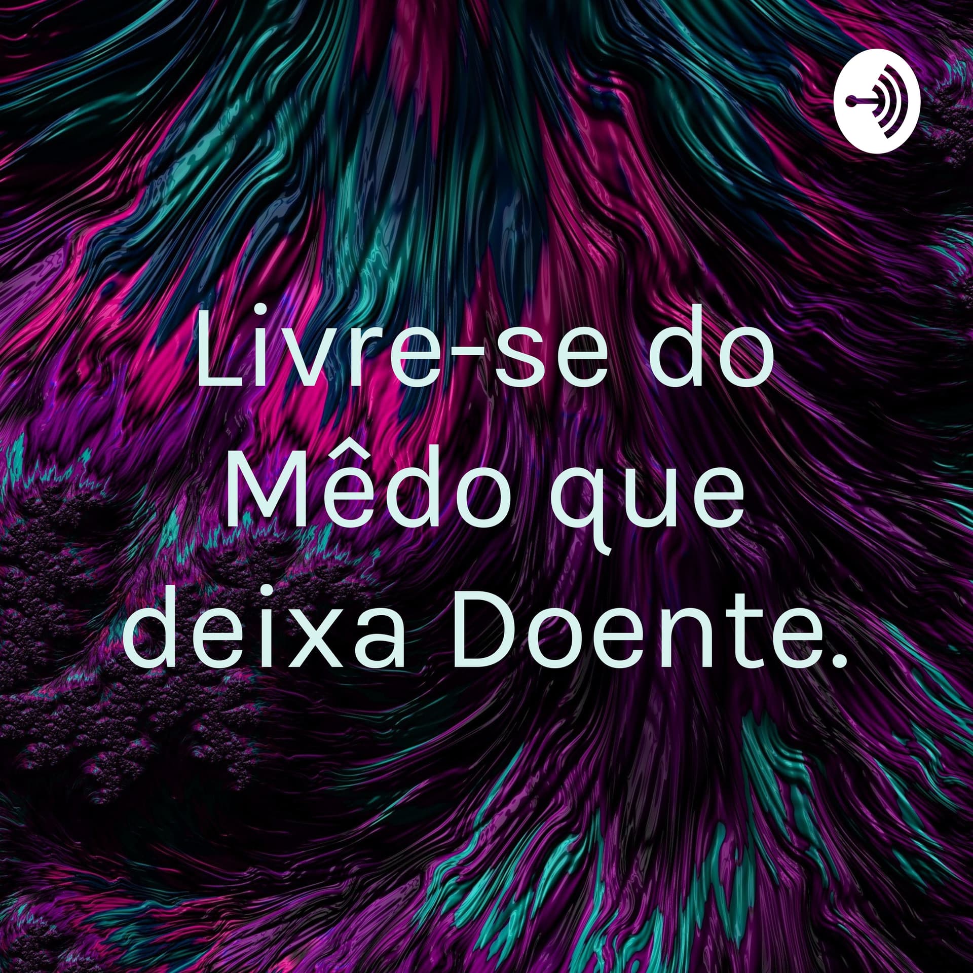 Livre-se do Mêdo que deixa Doente.