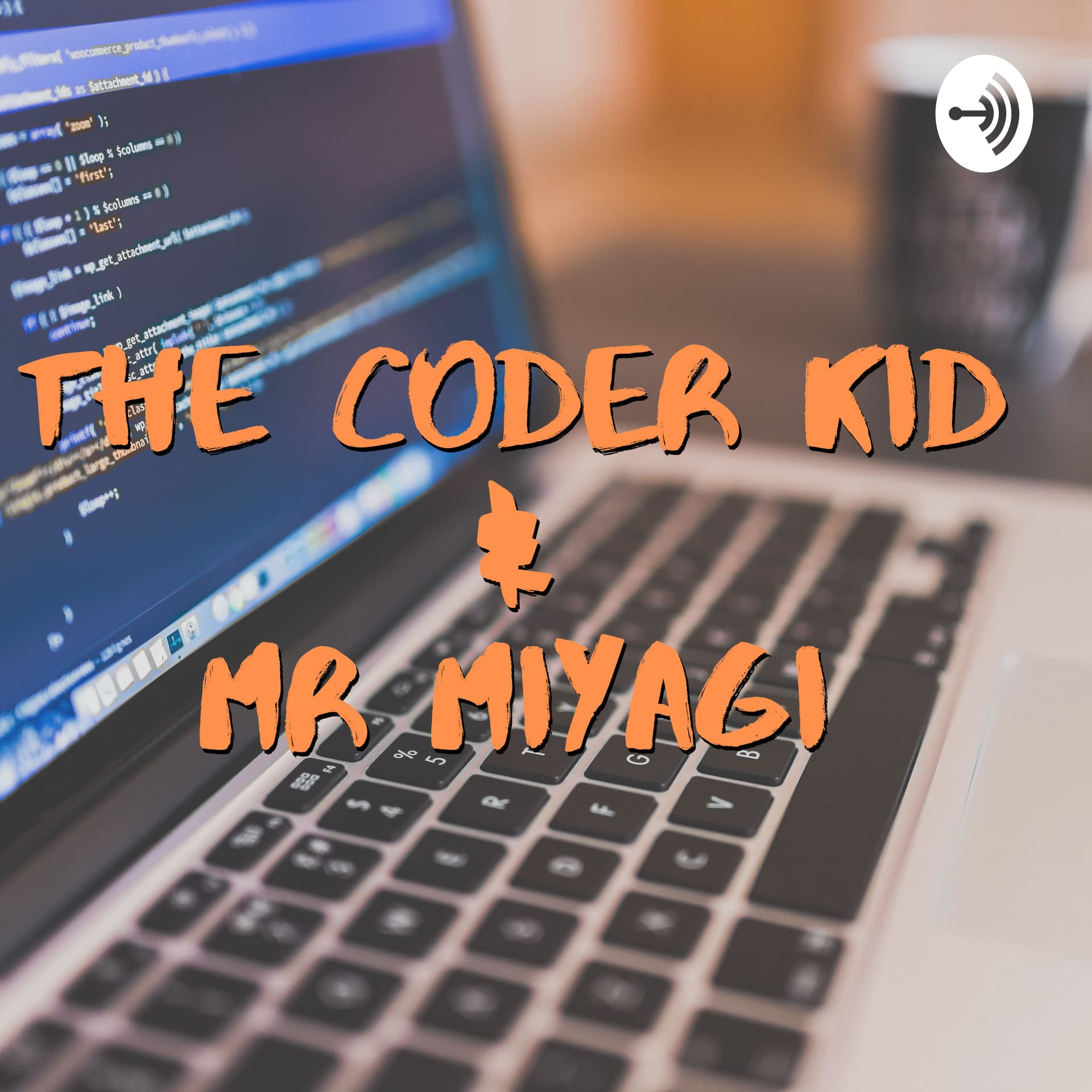 The Coder Kid & Mr Miyagi Show - Podcasts