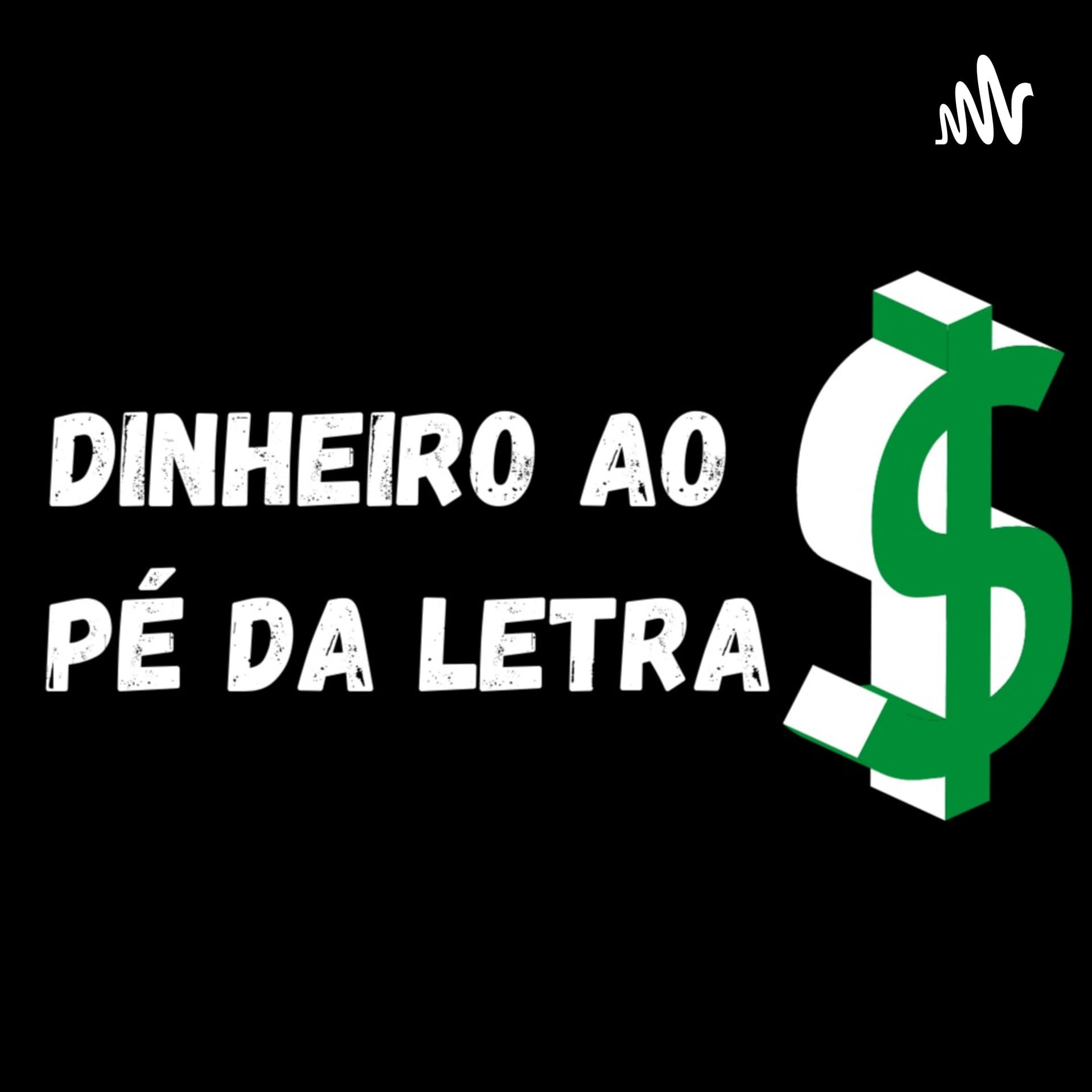 Dinheiro ao pé da letra - Podcasts