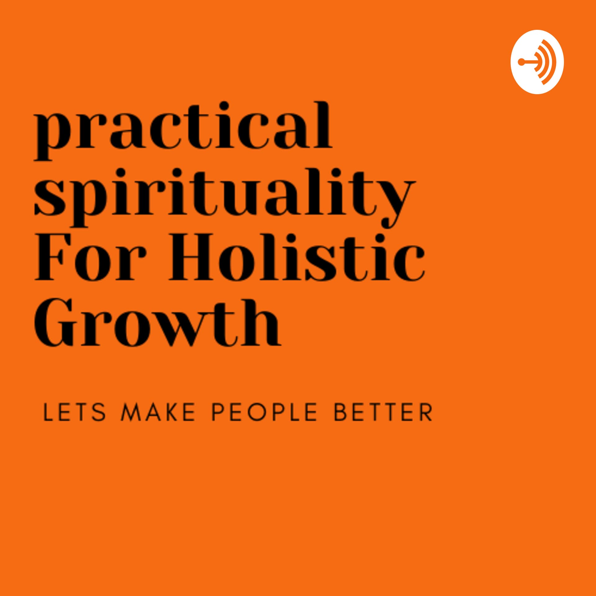 Practical Spirituality for Holistic Growth - Podcasts