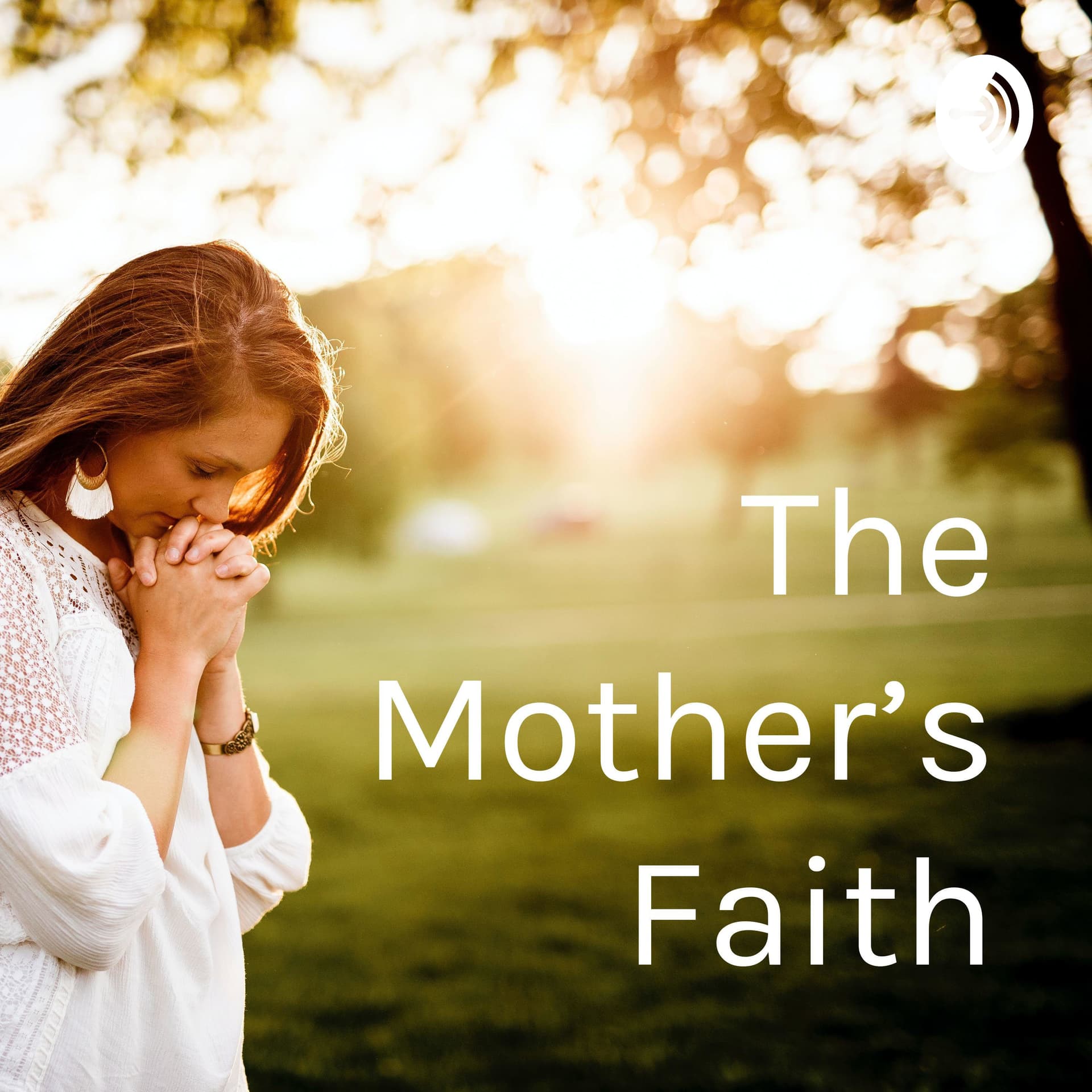 The Mother’s Faith - Podcasts