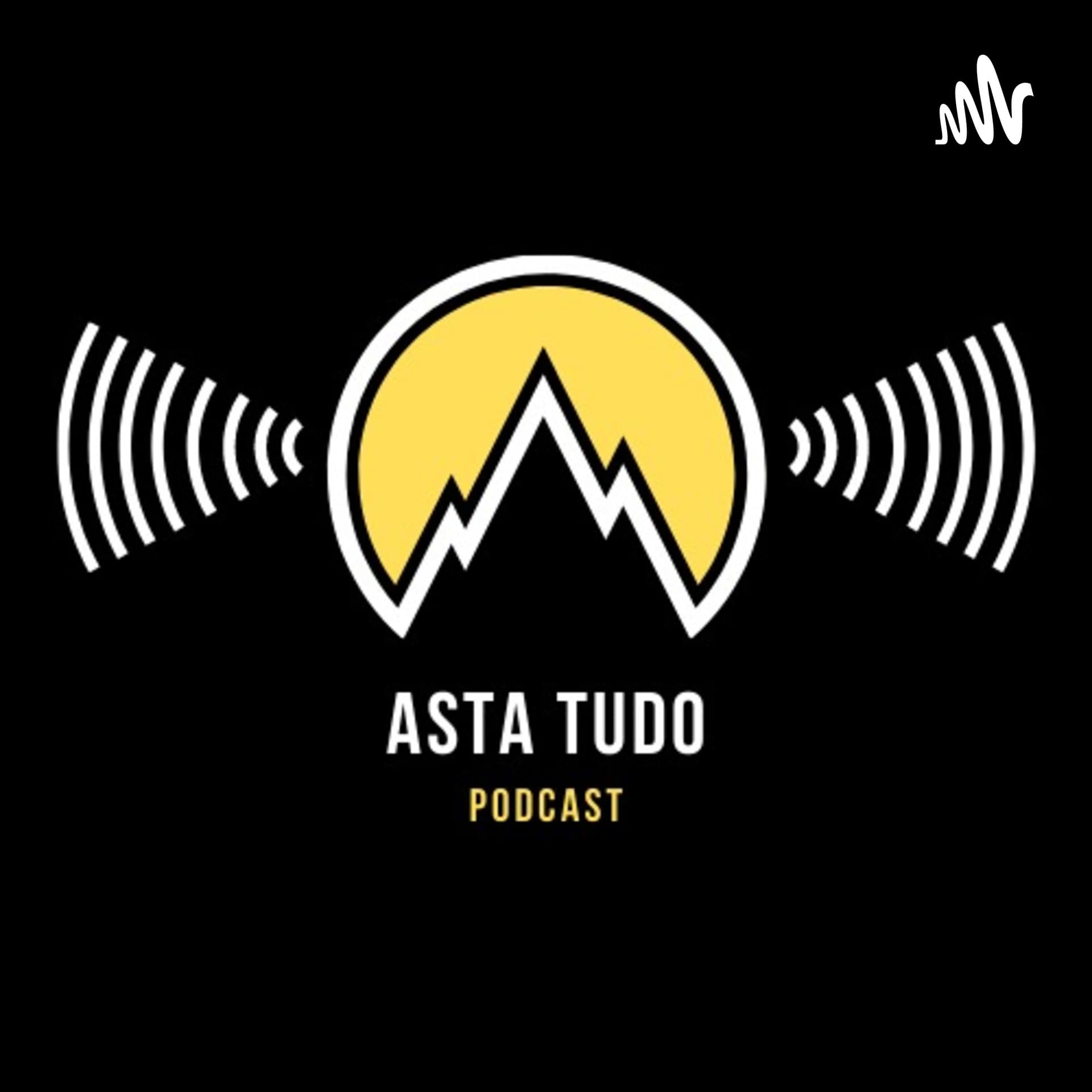 Asta Tudo - Podcasts