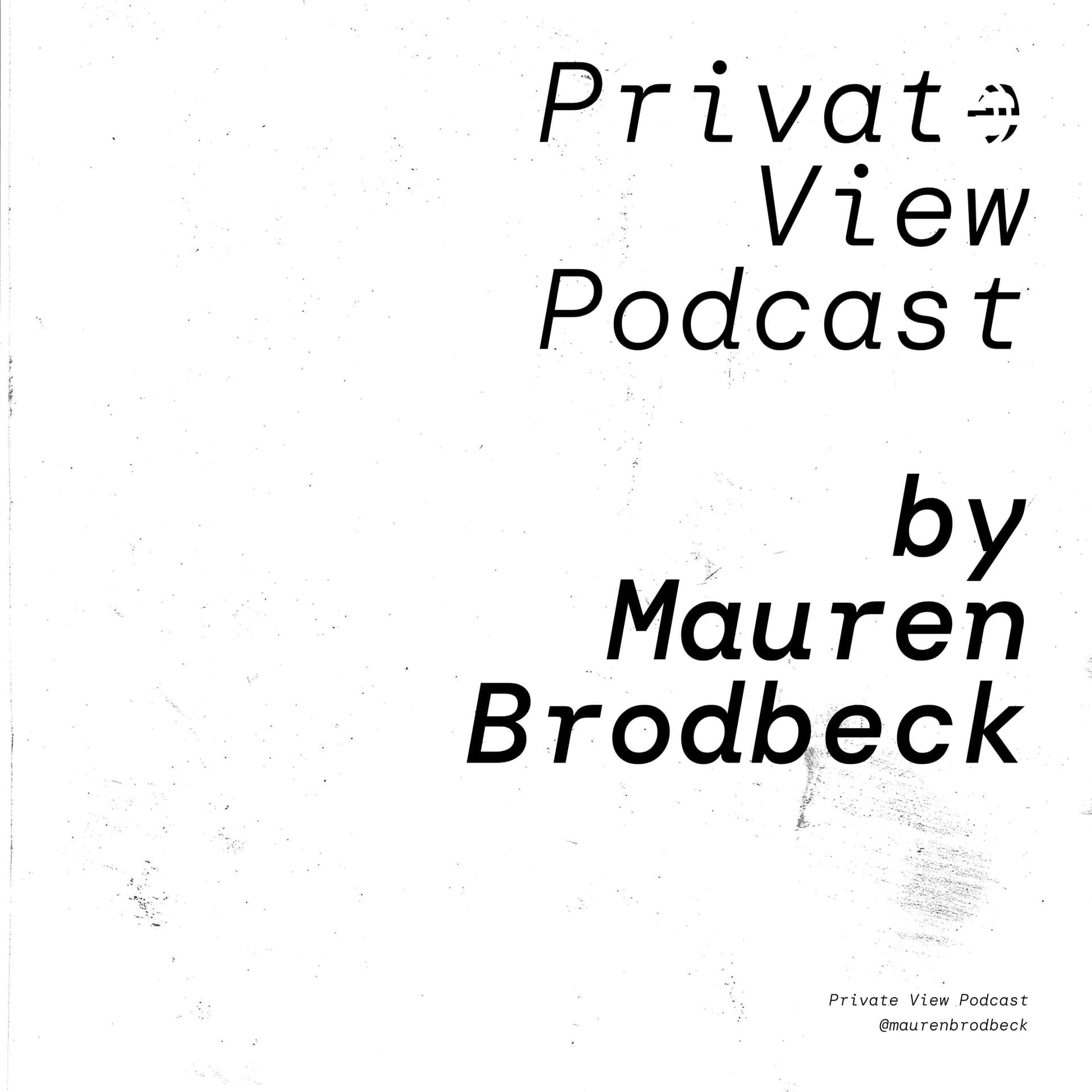 Private View Podcast by artist Mauren Brodbeck, on getting real about being a woman in the arts - Podcasts