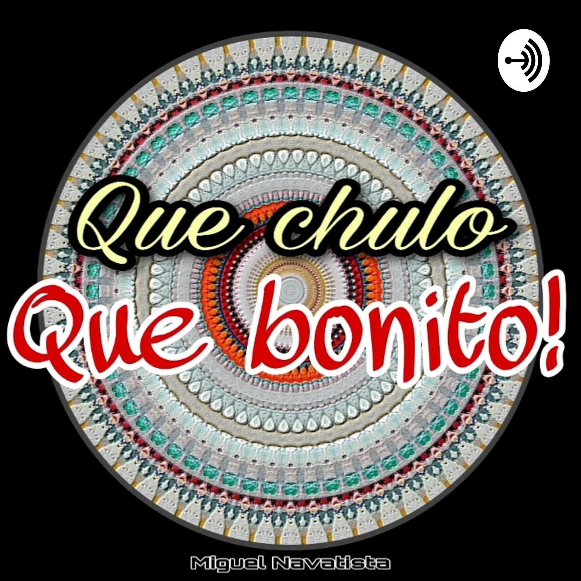 Que Chulo, Que Bonito! - Podcasts