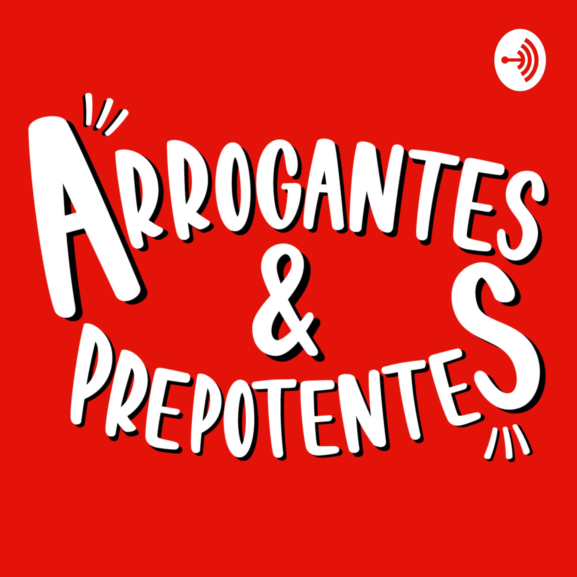 Arrogantes & Prepotentes - Podcasts