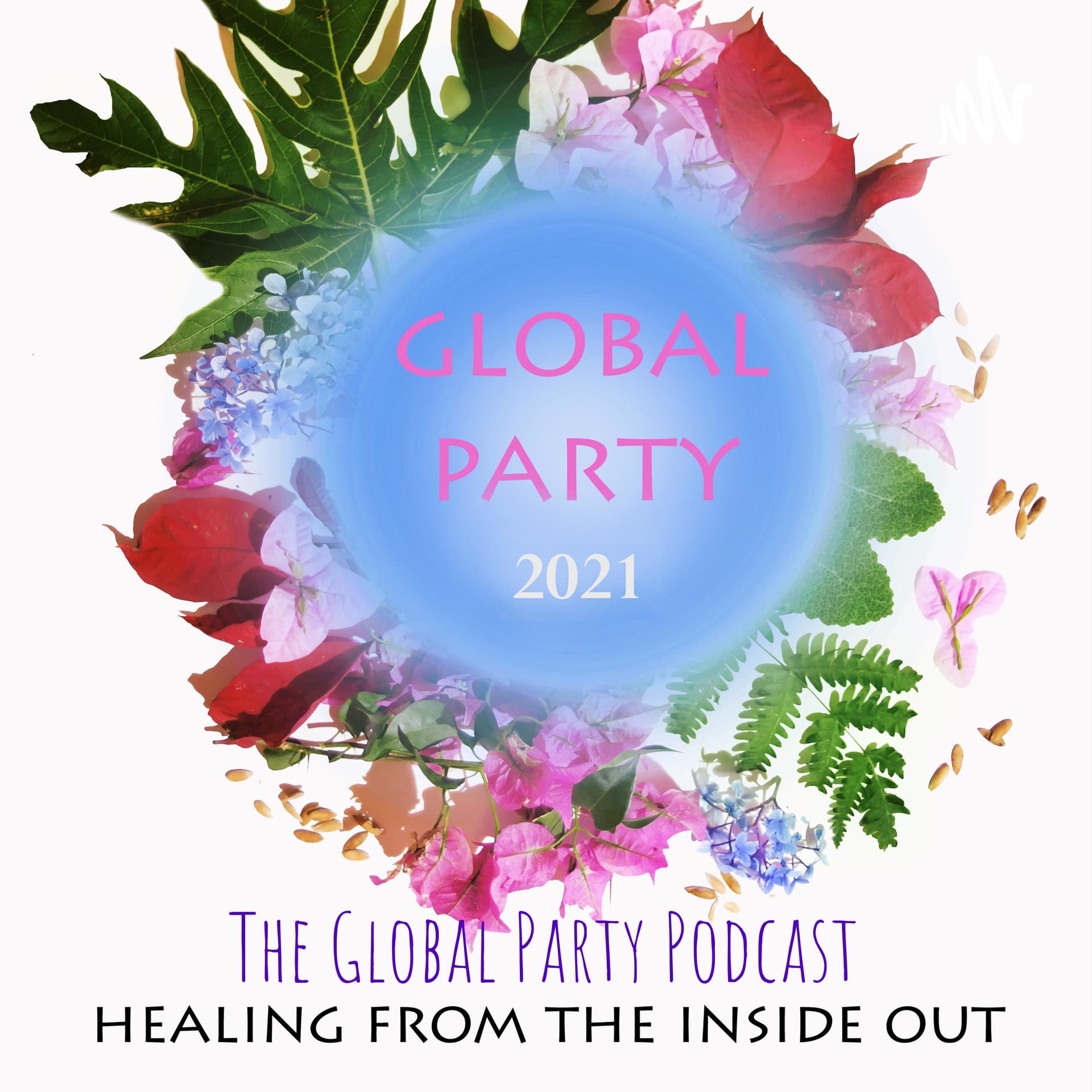 The Global Party Podcast - Healing from the Inside Out - Podcasts