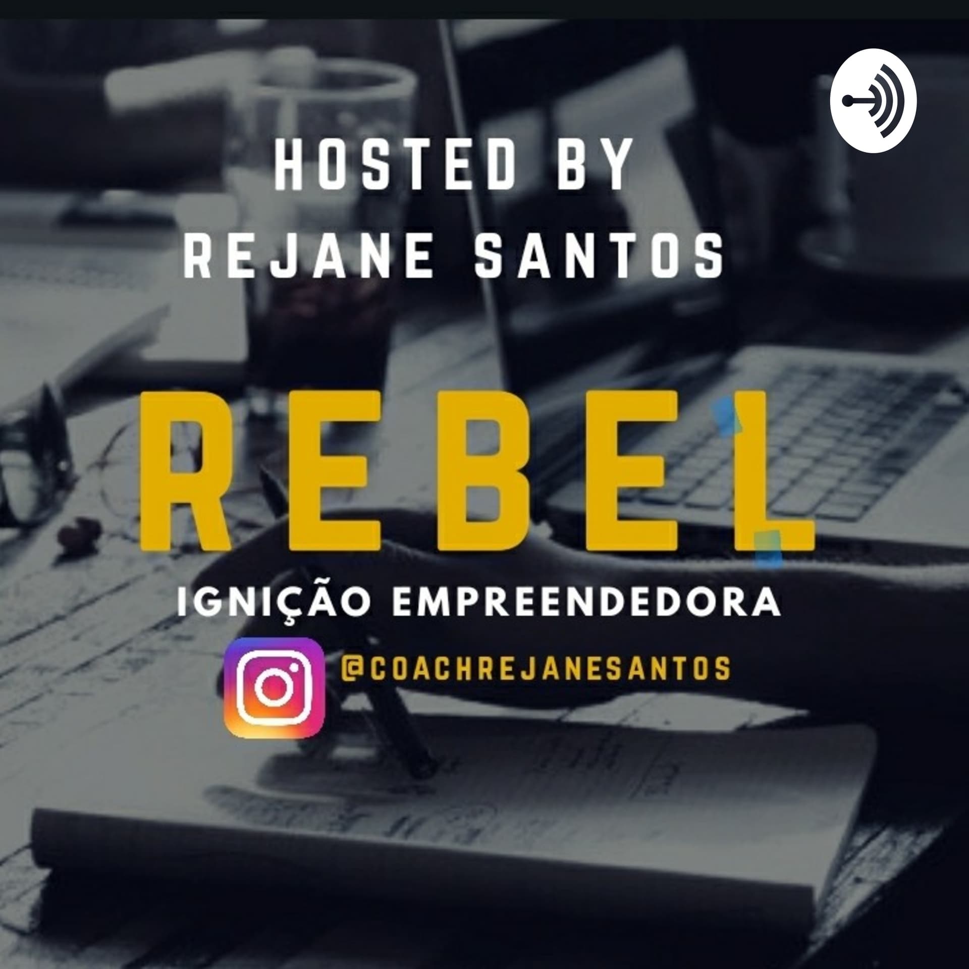 Rebel Para Ignição Empreendedora RejaneSantos - Podcasts