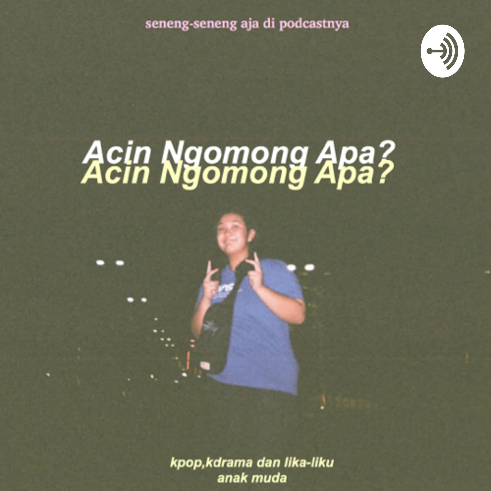 acin ngomong apa - Podcasts