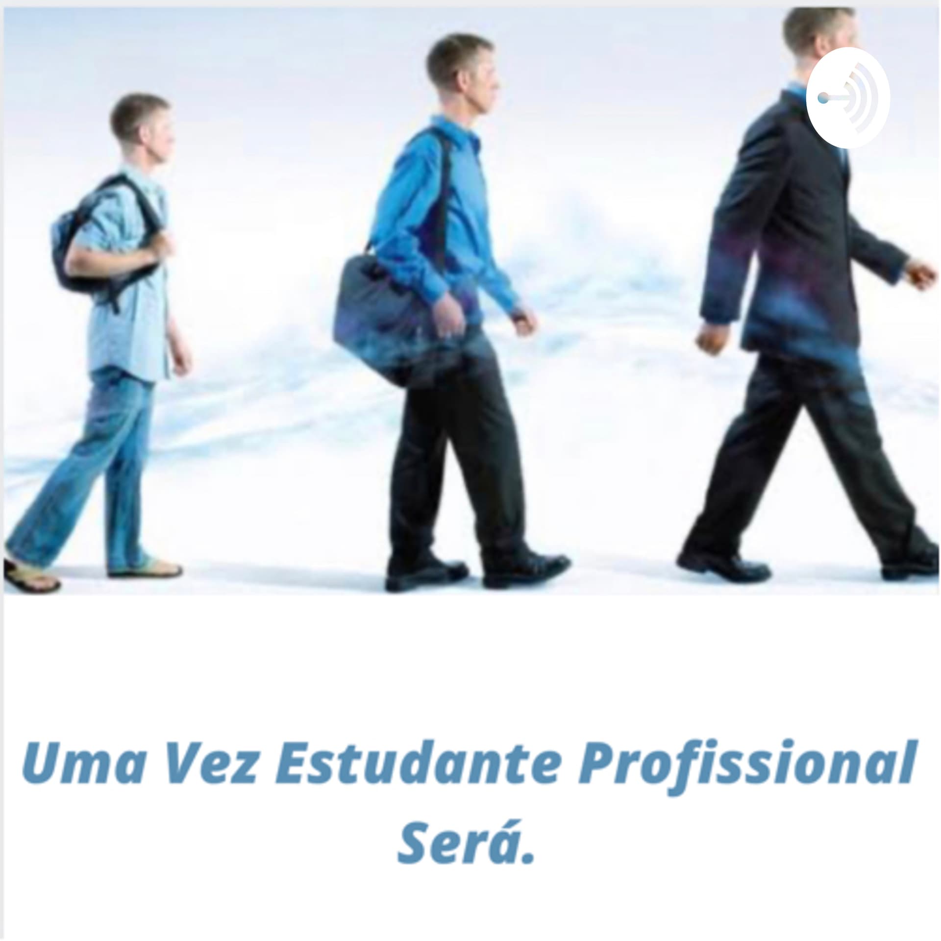 UMA VEZ ESTUDANTE, PROFISSIONAL SERÁ. - Podcasts