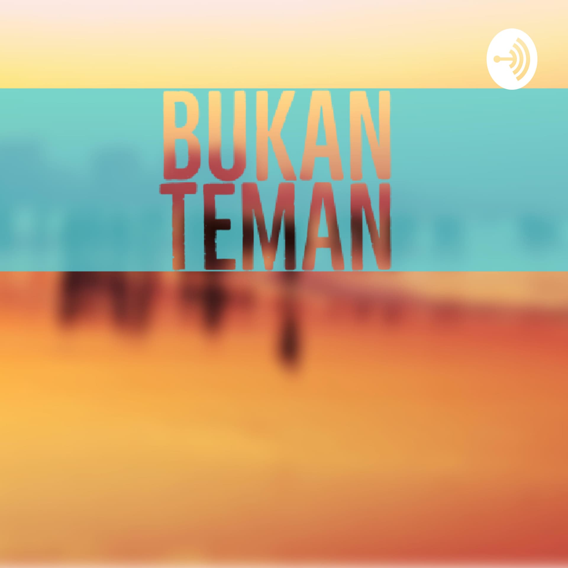 Bukan Teman - Podcasts