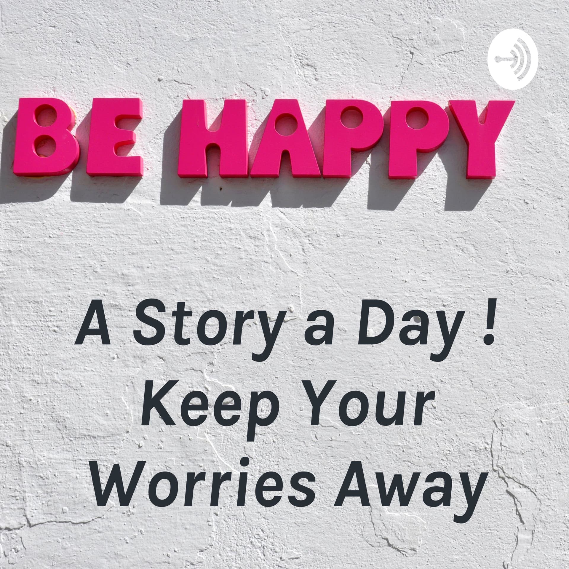 A Story a Day ! Keep Your Worries Away - Podcasts