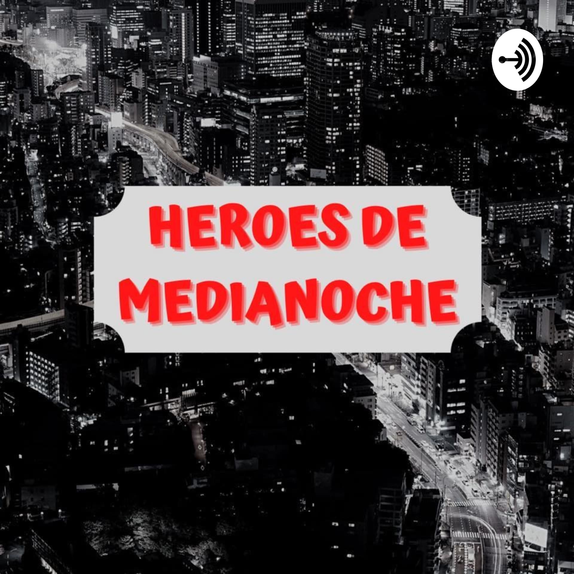Heroes de Medianoche - Podcasts