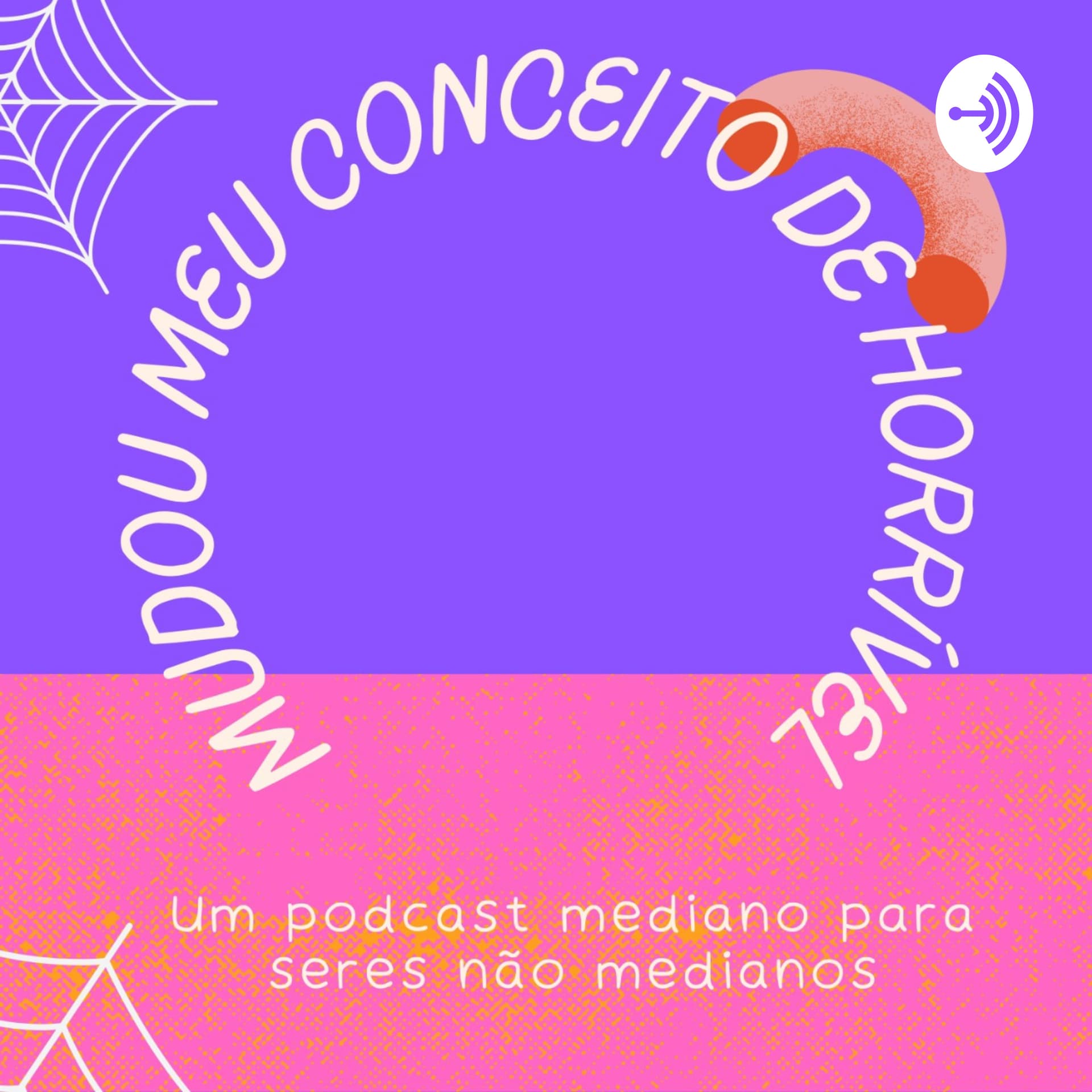 Mudou Meu Conceito De Horrível - Podcasts