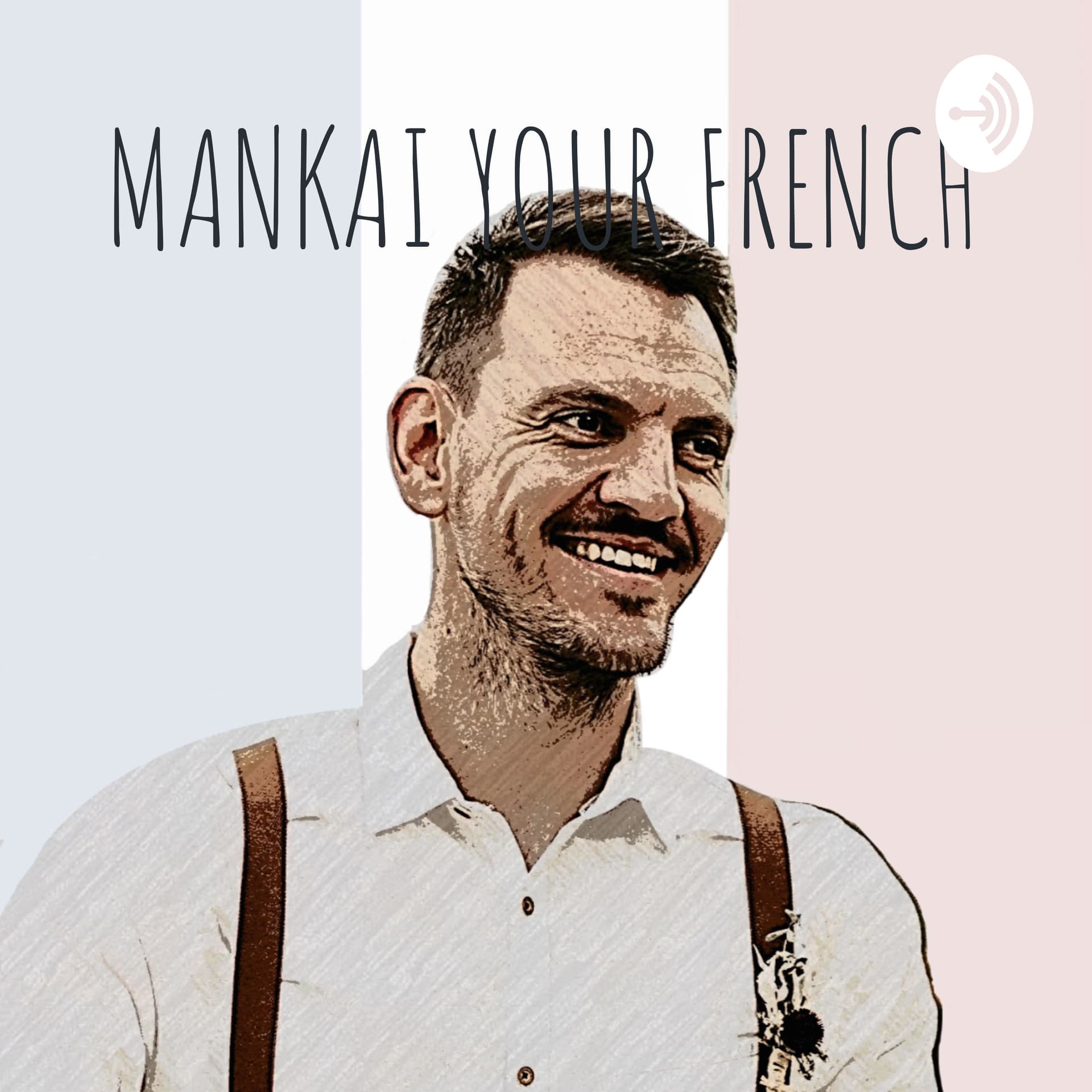 MANKAI YOUR FRENCH - Podcasts