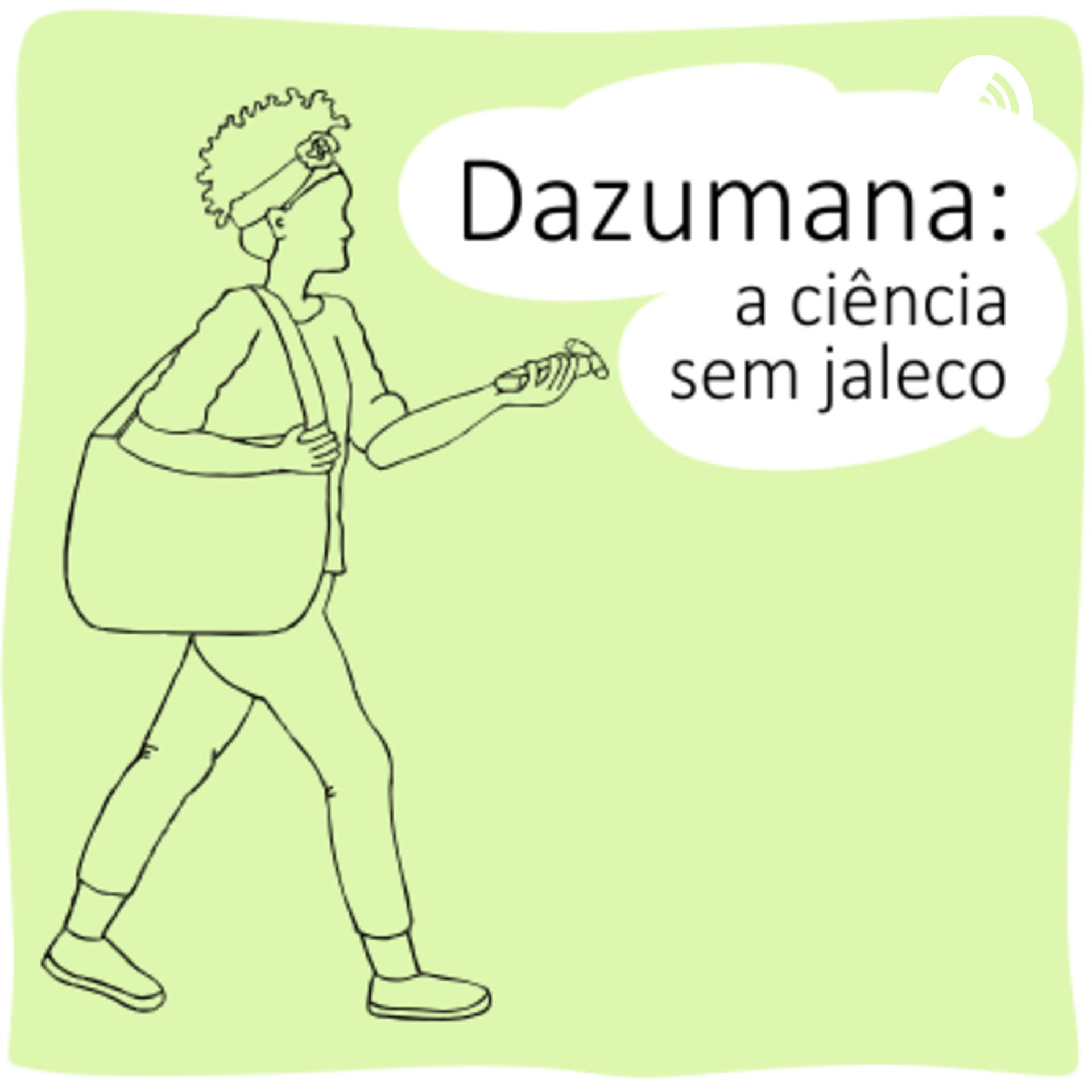 Dazumana: ciência sem jaleco - Podcasts
