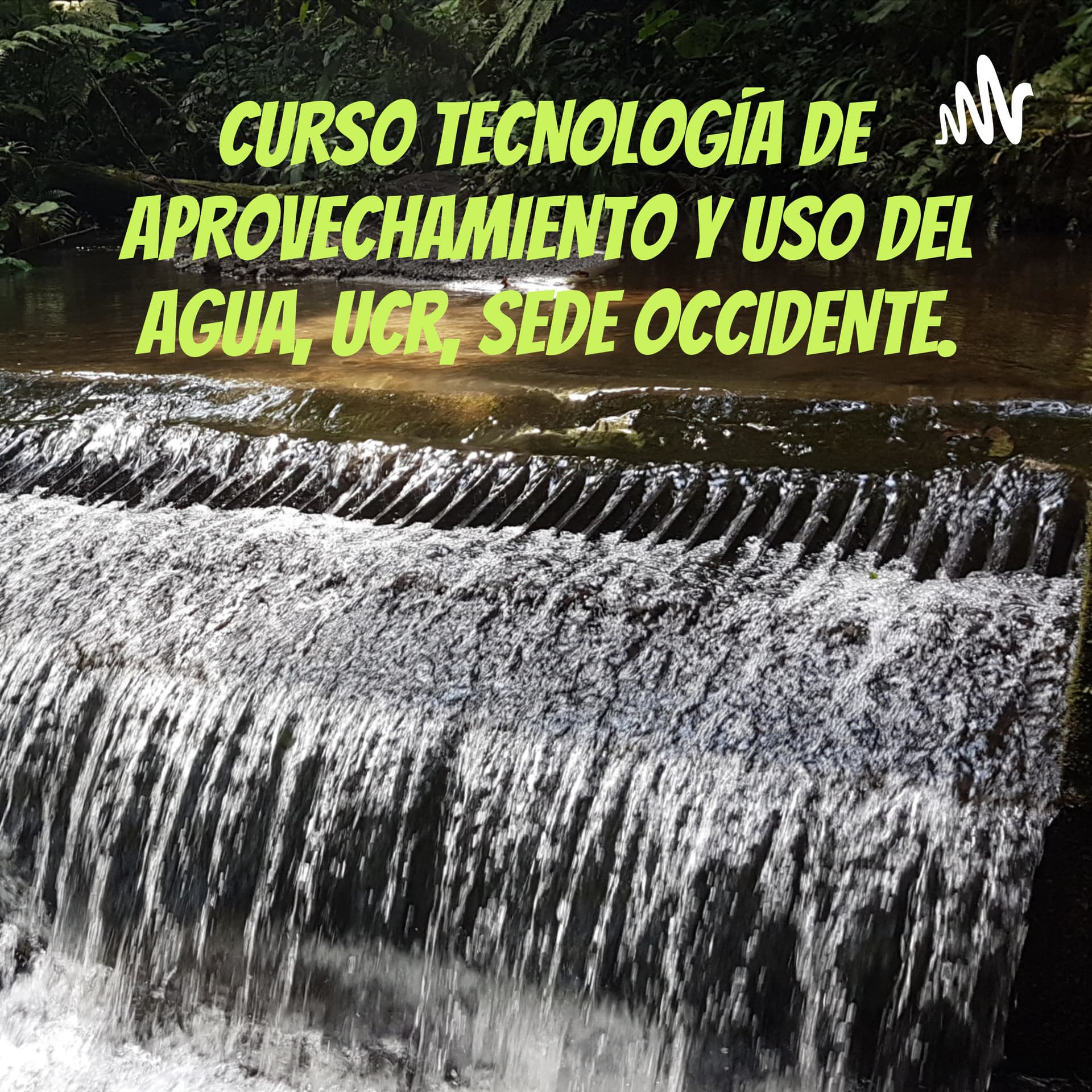 CURSO TECNOLOGÍA DE APROVECHAMIENTO Y USO DEL AGUA, UCR, SEDE OCCIDENTE. - Podcasts