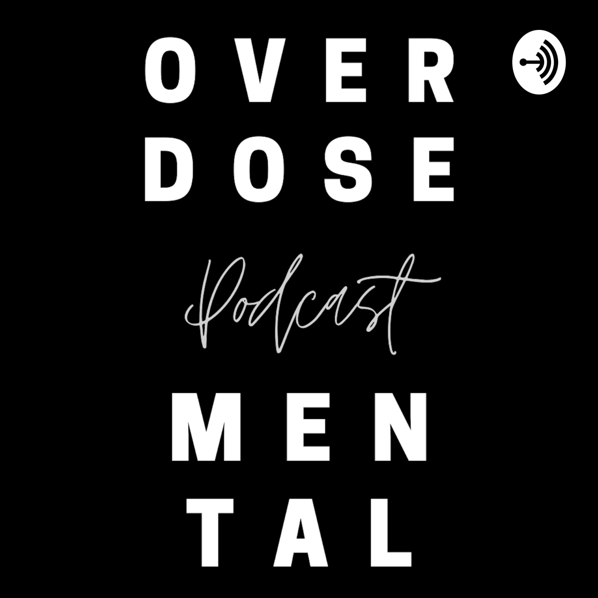 Overdose Mental Podcast