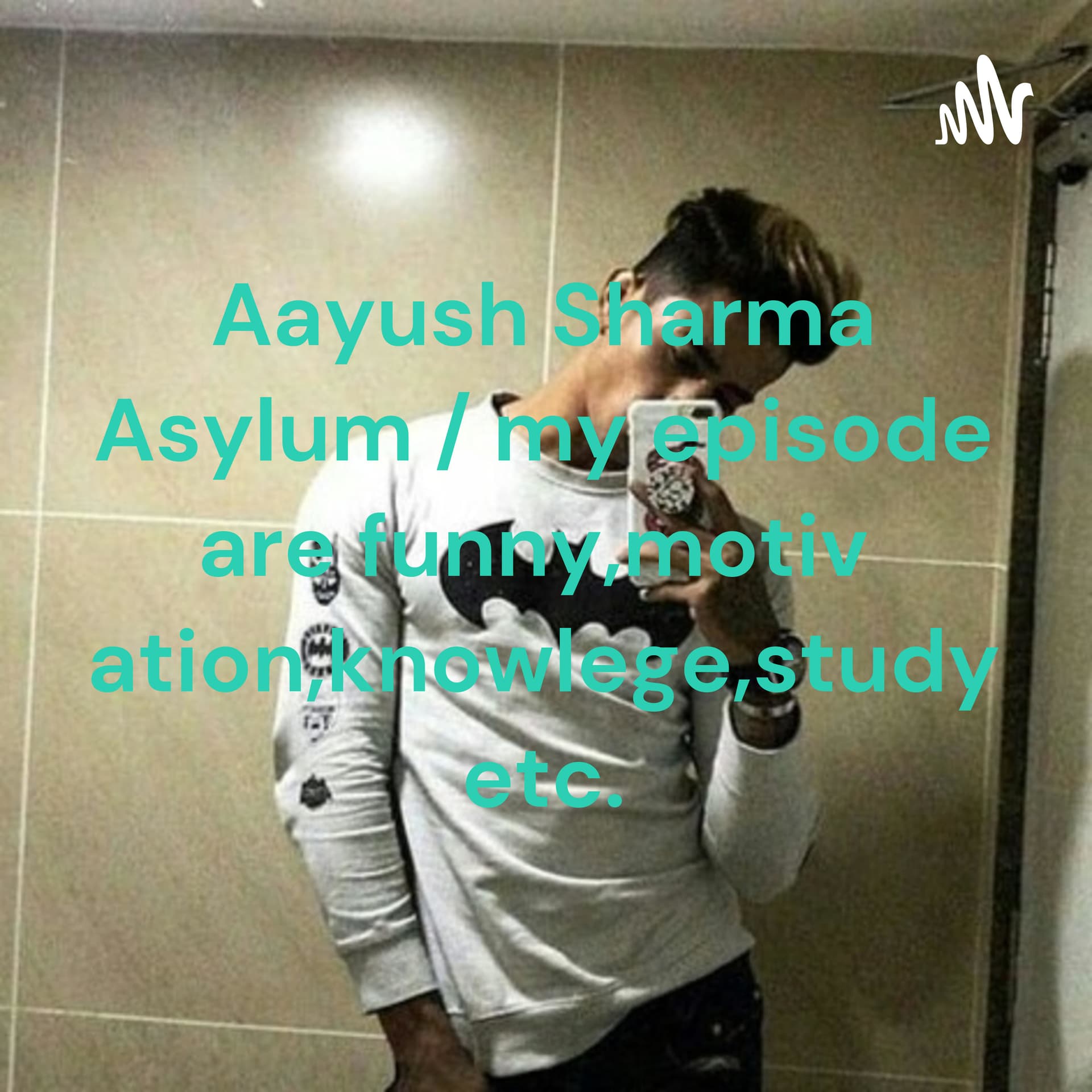 Aayush Sharma Asylum / my episode are funny,motivation,knowlege,study etc. - Podcasts