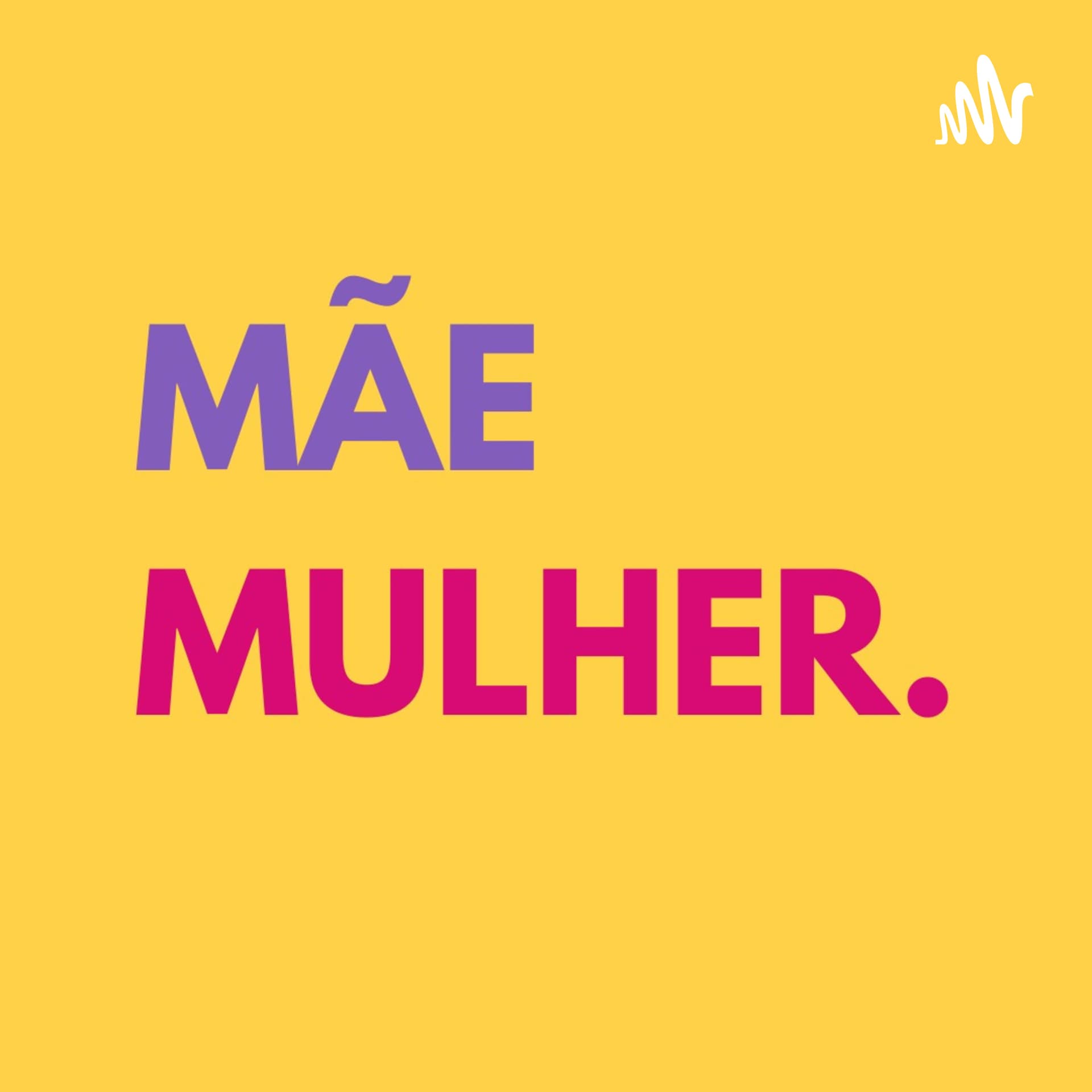 Mãe Mulher - Podcasts