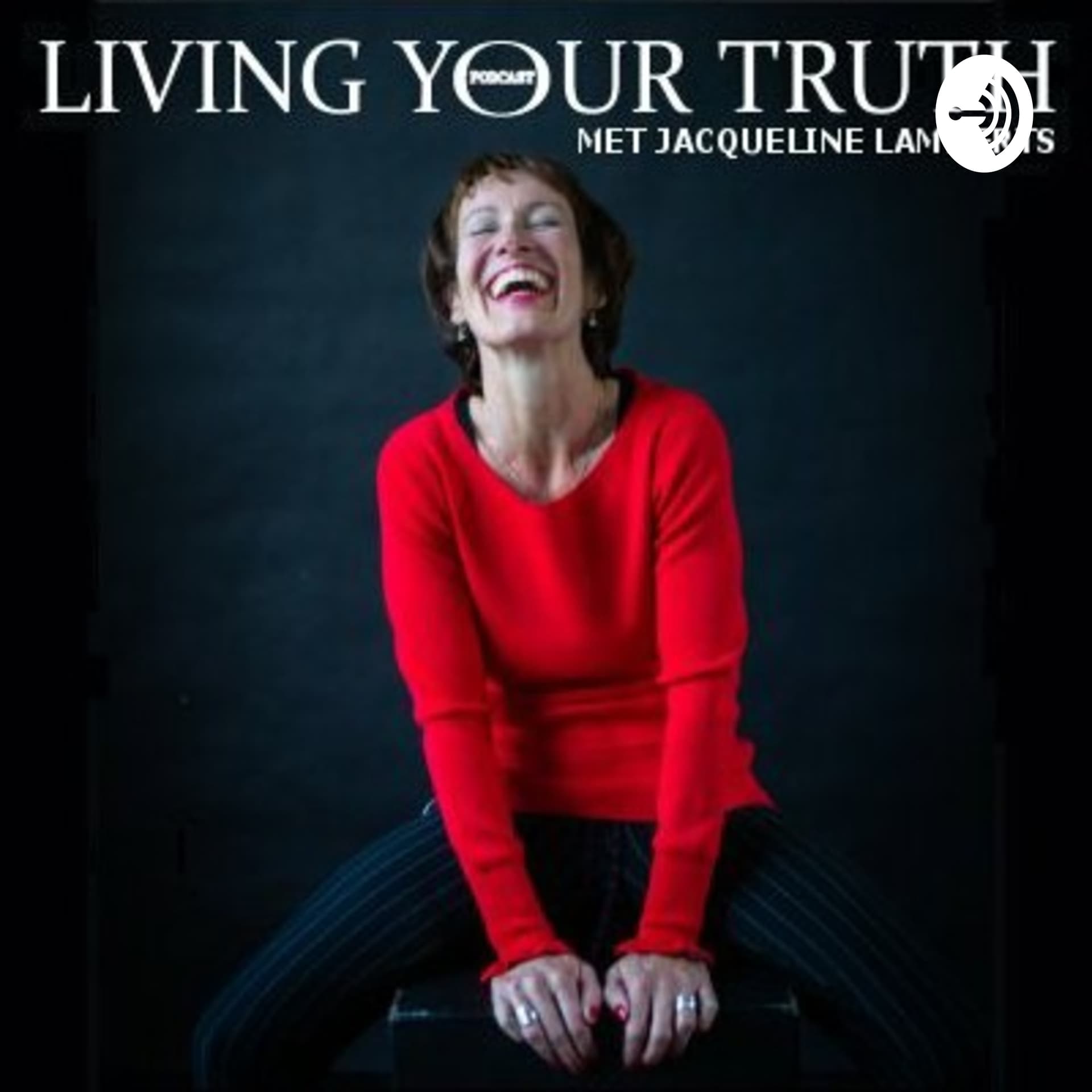 LIVING YOUR TRUTH - Jacqueline Lammerts - Podcasts