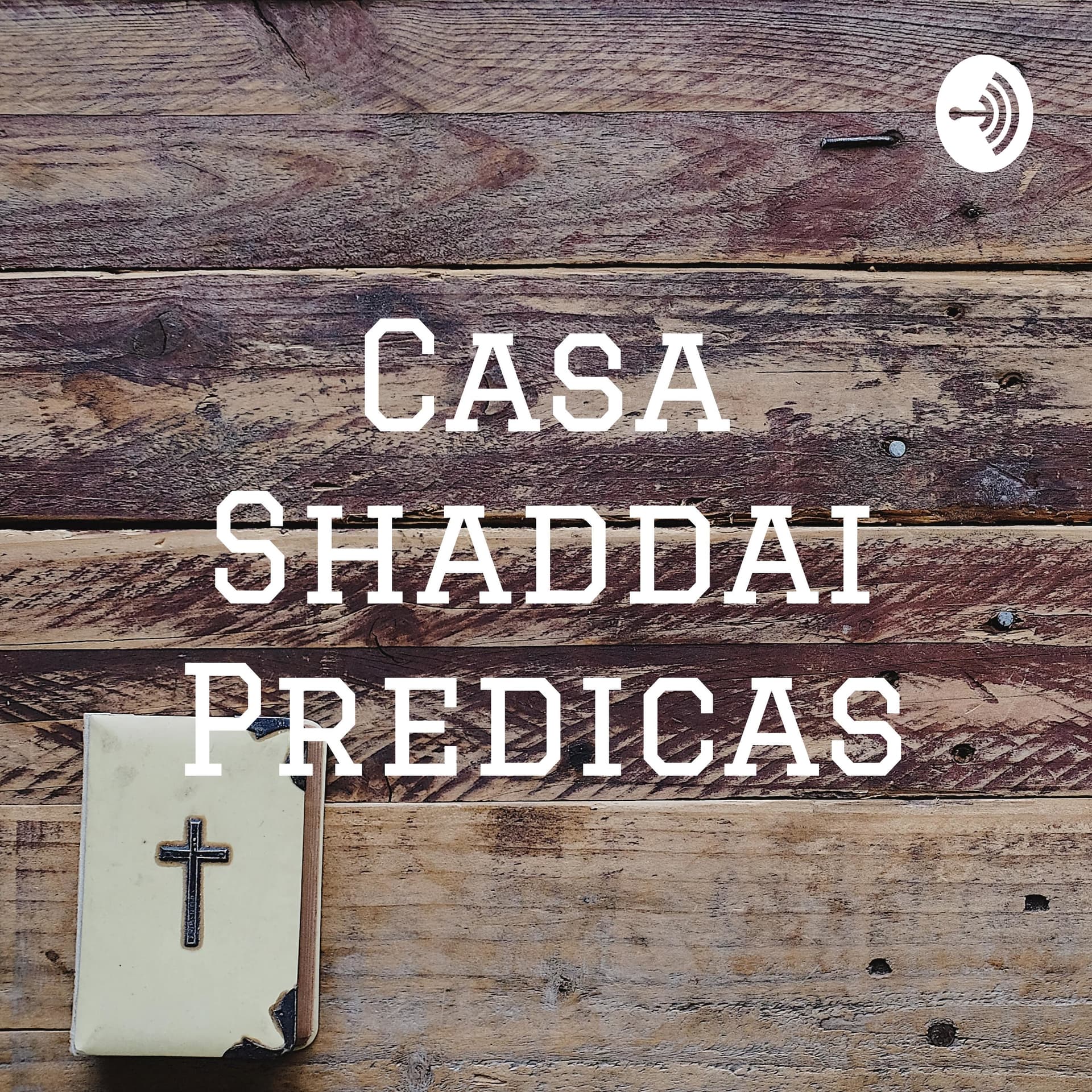 Casa Shaddai Predicas - Podcasts