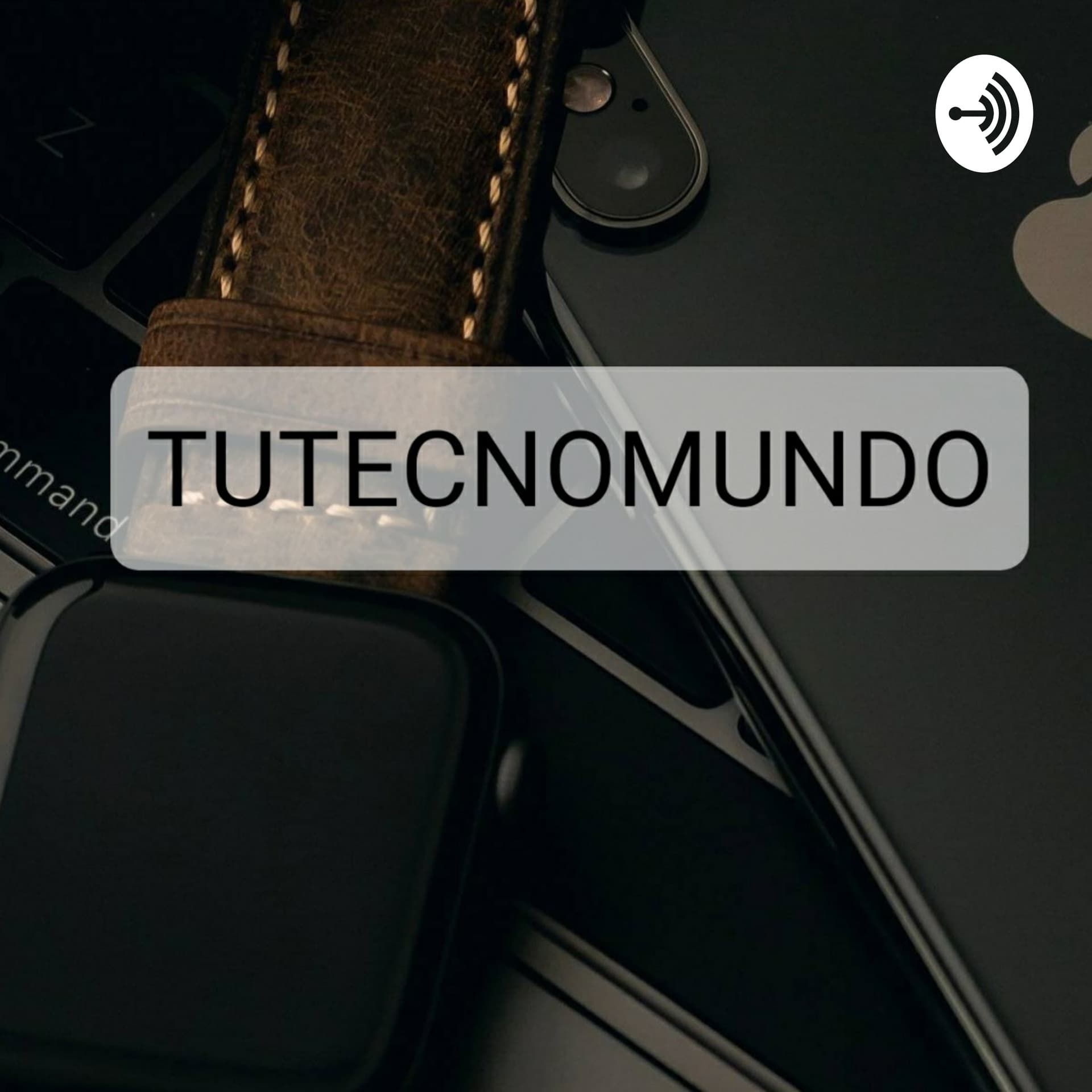 TUTECNOMUNDO 1ra EDICIÓN😉 - Podcasts