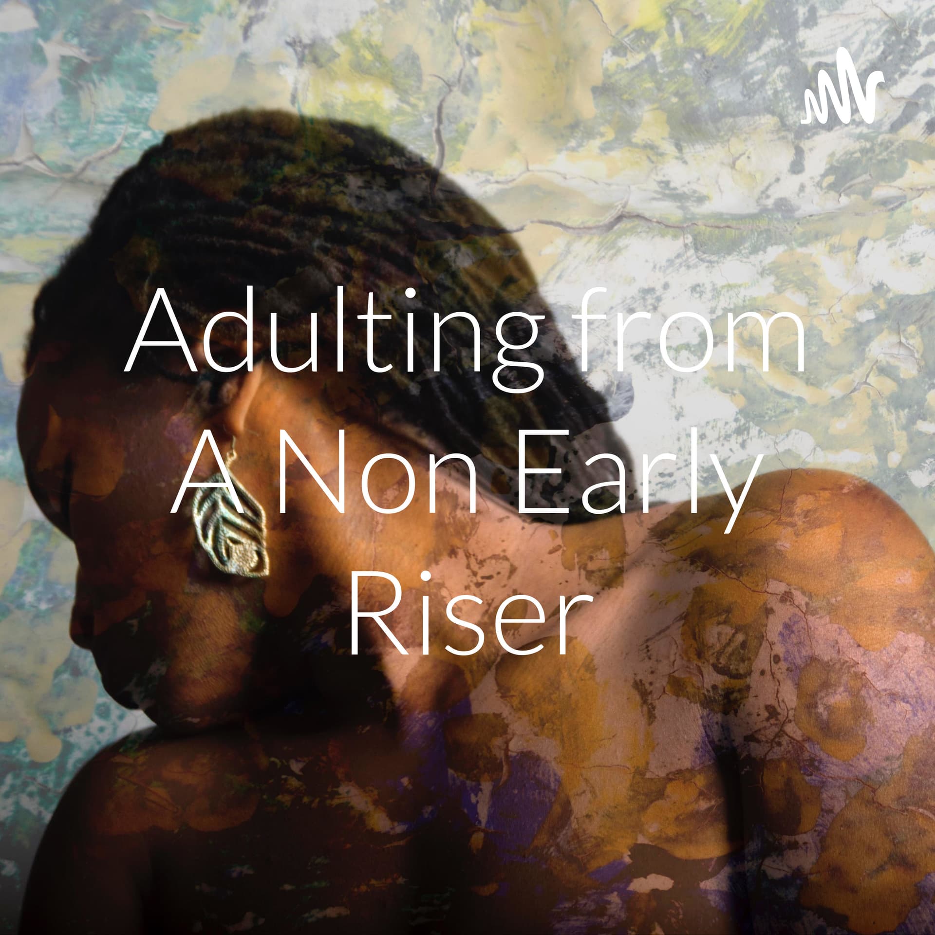 Adulting from A Non Early Riser - Podcasts