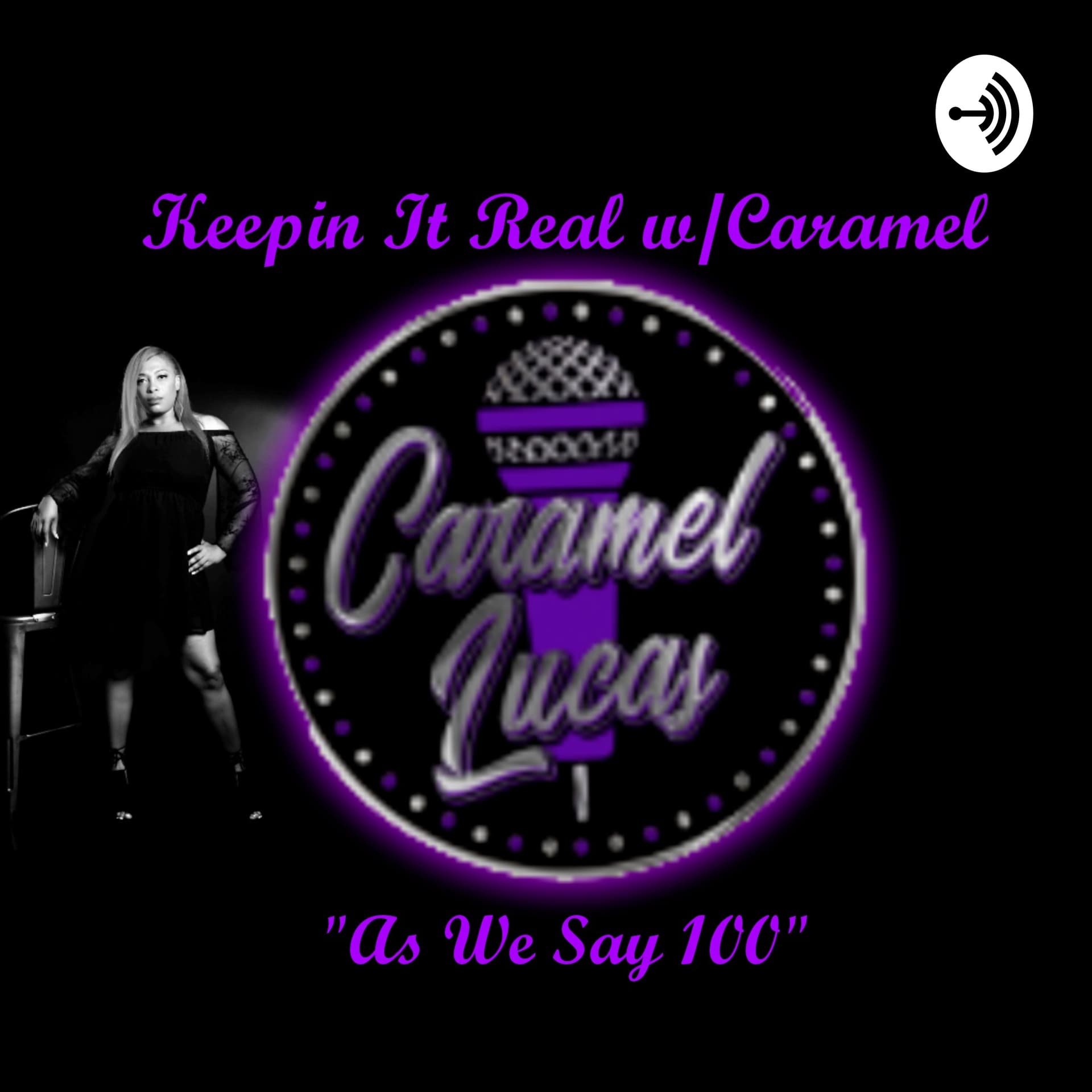 Keepin It Real w/Caramel "As We Say 100" - Podcasts