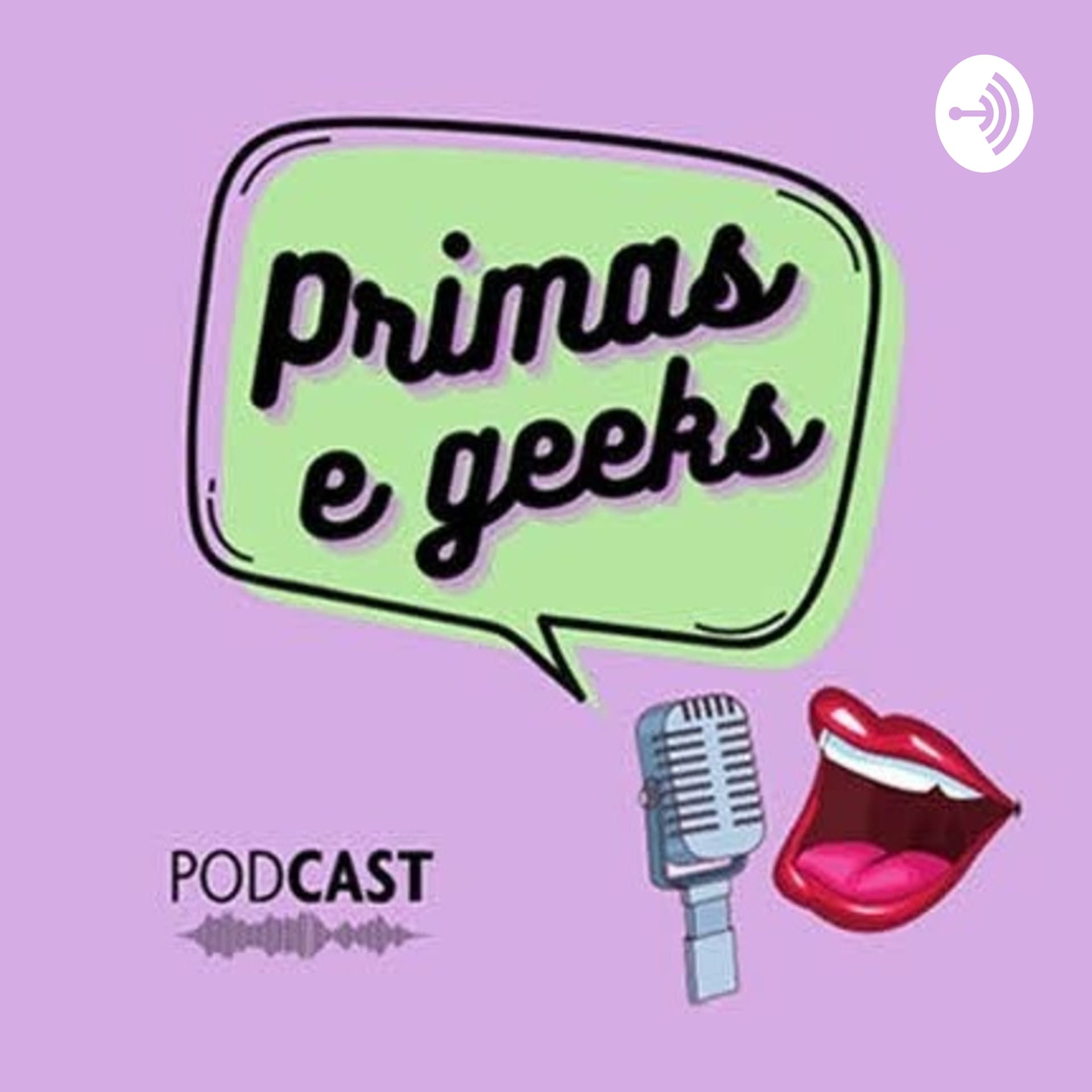 Primas e Geeks - Podcasts