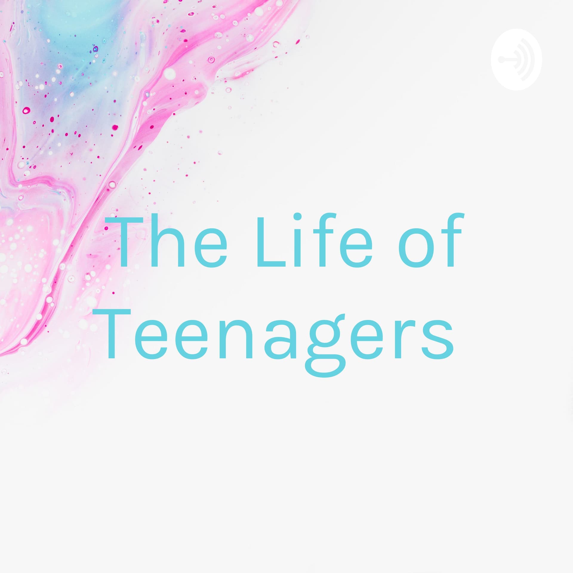The Life of Teenagers - Podcasts