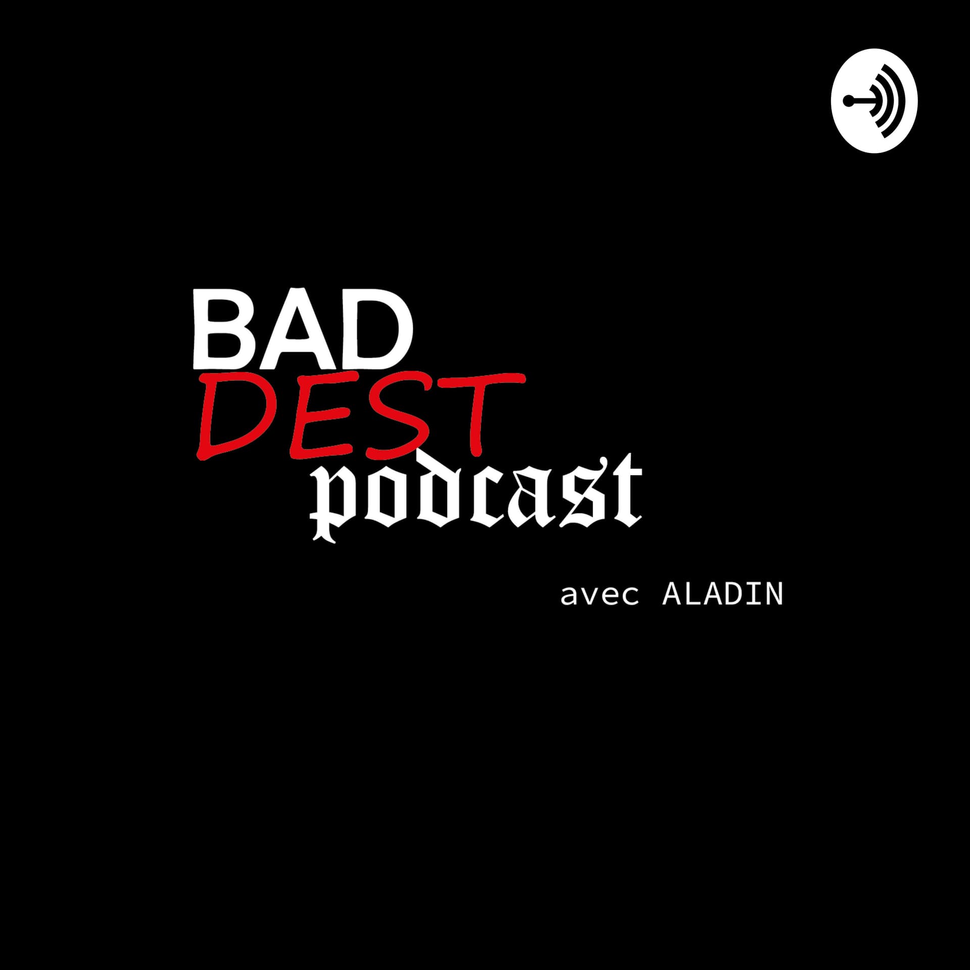 BADDest podcast avec Aladin - Podcasts