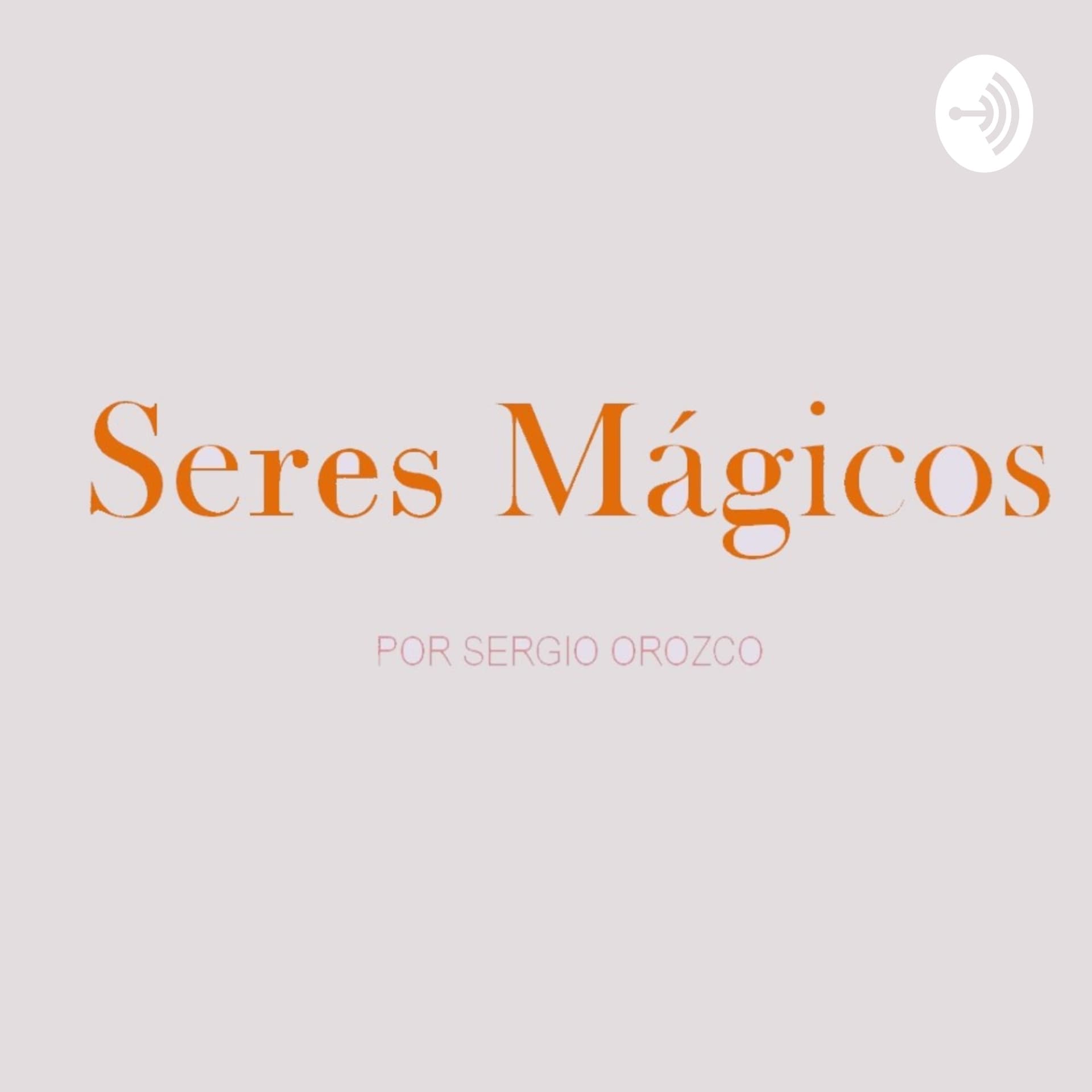 Seres Mágicos - Podcasts
