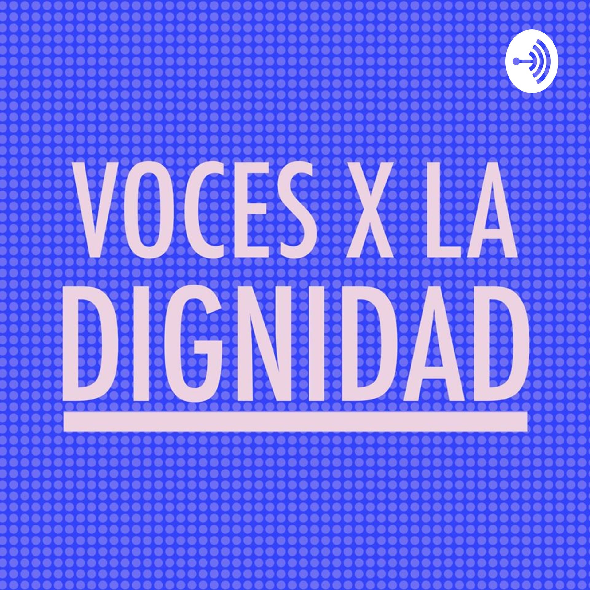 Voces x la Dignidad Podcast - Podcasts