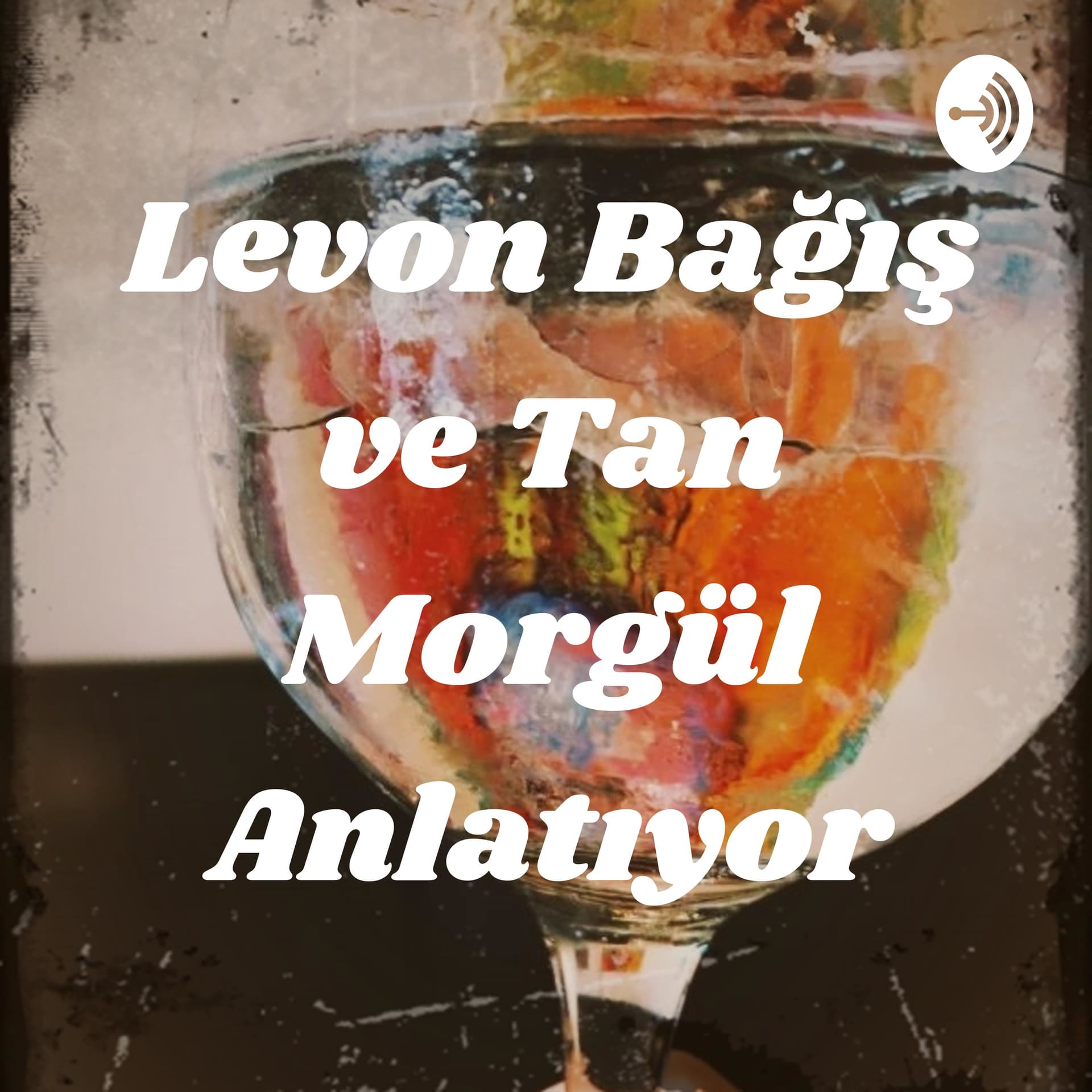 Levon Bağış ve Tan Morgül Anlatıyor - Podcasts