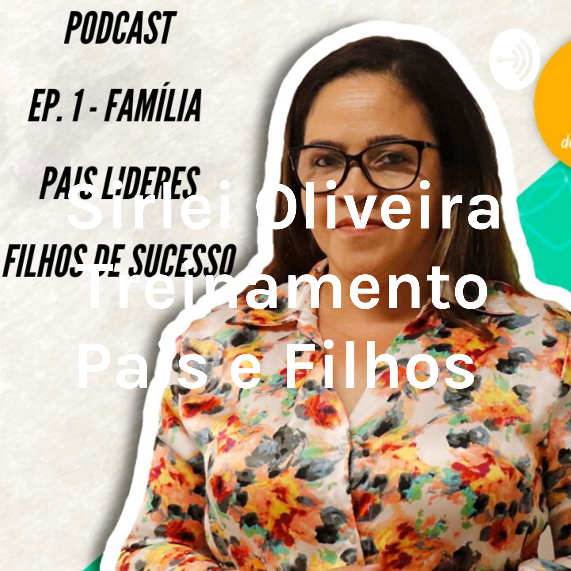 Sirlei Oliveira Treinamento Pais e Filhos - Podcasts