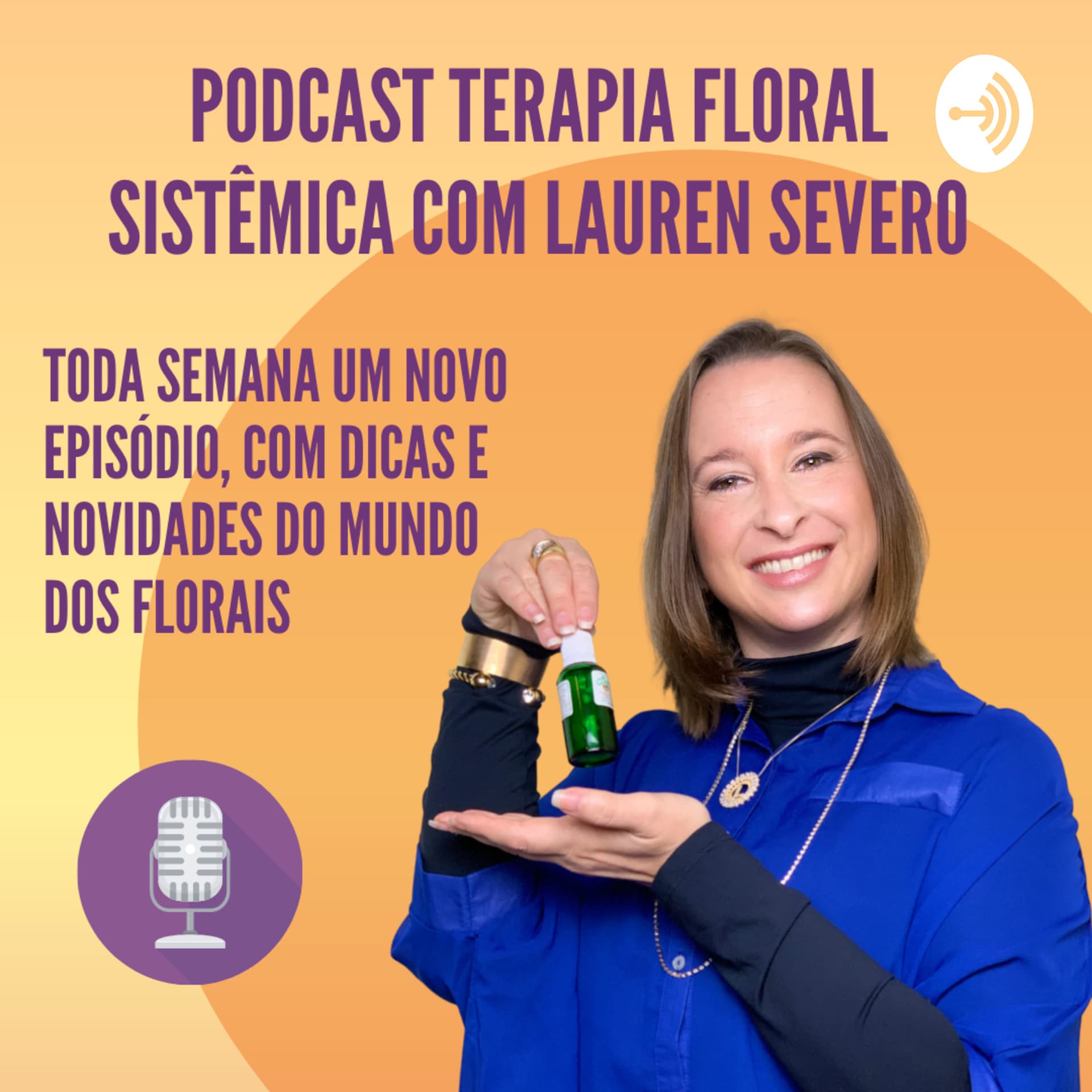 Podcast Lauren Severo Terapia Floral Sistêmica - Podcasts